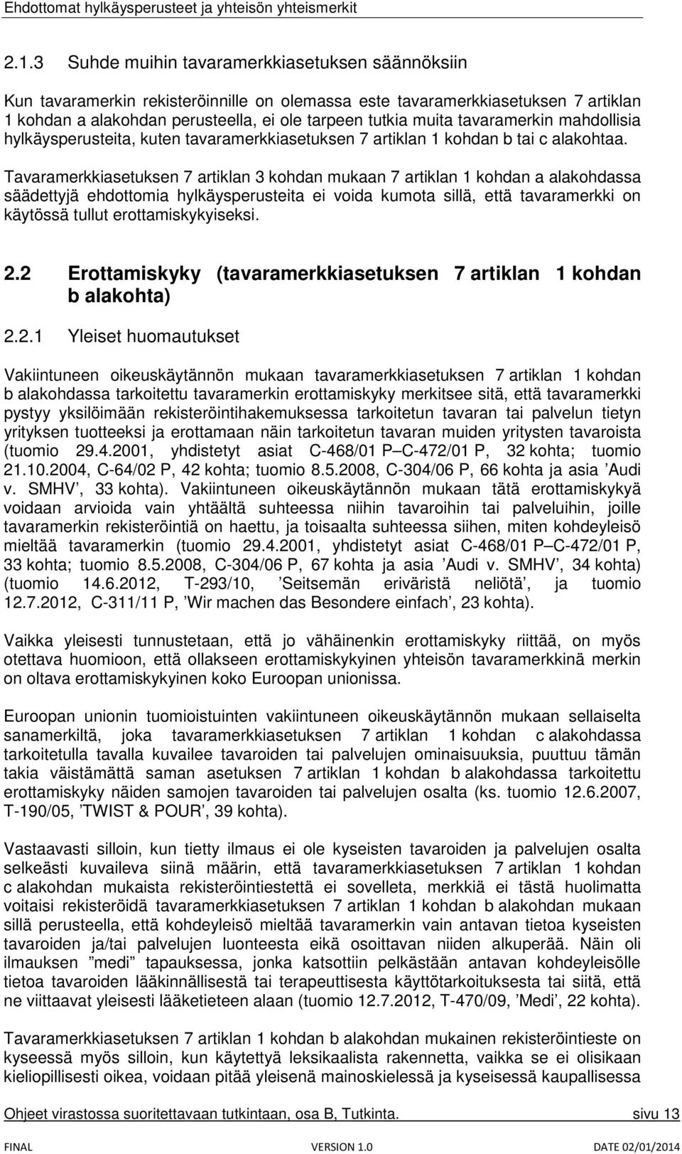 Tavaramerkkiasetuksen 7 artiklan 3 kohdan mukaan 7 artiklan 1 kohdan a alakohdassa säädettyjä ehdottomia hylkäysperusteita ei voida kumota sillä, että tavaramerkki on käytössä tullut