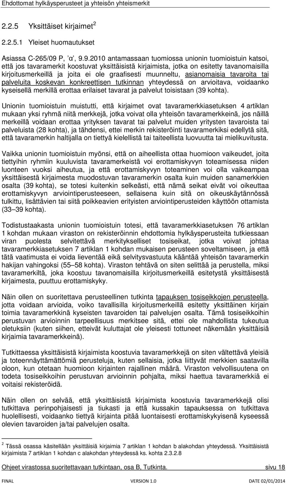 9.2010 antamassaan tuomiossa unionin tuomioistuin katsoi, että jos tavaramerkit koostuvat yksittäisistä kirjaimista, jotka on esitetty tavanomaisilla kirjoitusmerkeillä ja joita ei ole graafisesti