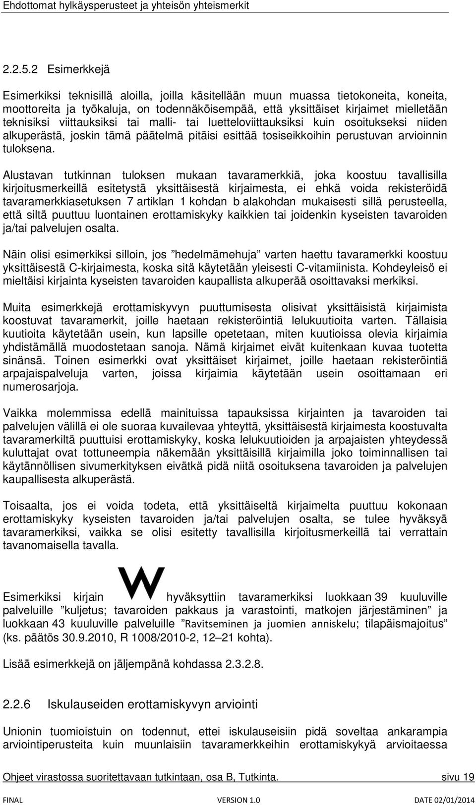 viittauksiksi tai malli- tai luetteloviittauksiksi kuin osoitukseksi niiden alkuperästä, joskin tämä päätelmä pitäisi esittää tosiseikkoihin perustuvan arvioinnin tuloksena.