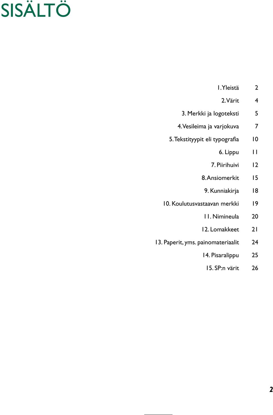 Piirihuivi 12 8. Ansiomerkit 15 9. Kunniakirja 18 10.