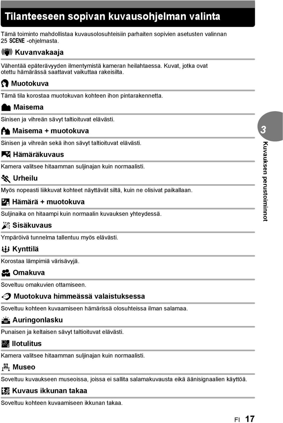 B Muotokuva Tämä tila korostaa muotokuvan kohteen ihon pintarakennetta. F Maisema Sinisen ja vihreän sävyt taltioituvat elävästi.