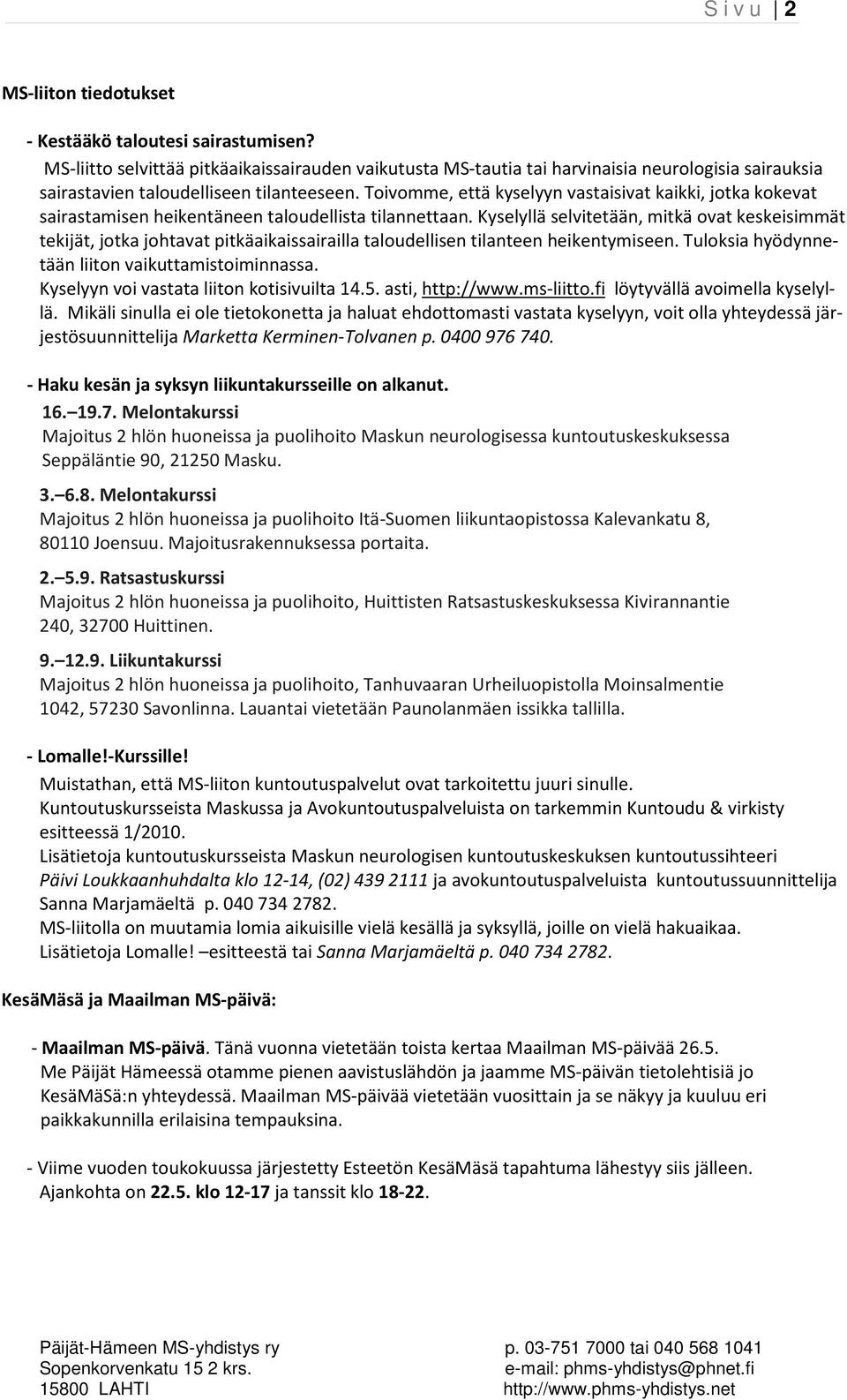 Toivomme, että kyselyyn vastaisivat kaikki, jotka kokevat sairastamisen heikentäneen taloudellista tilannettaan.
