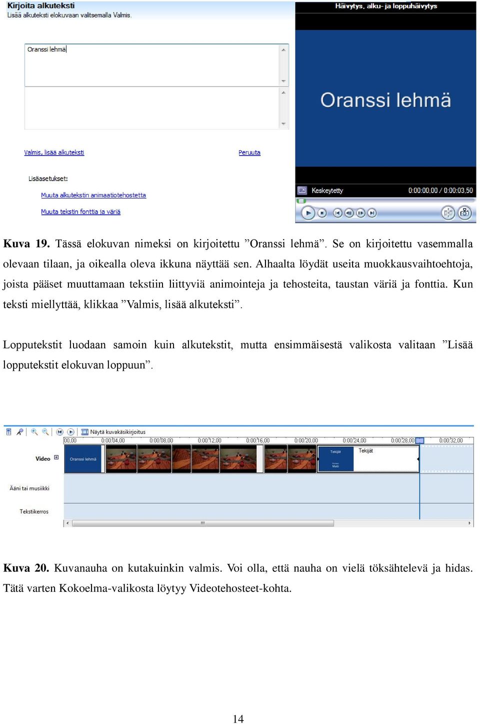Kun teksti miellyttää, klikkaa Valmis, lisää alkuteksti.