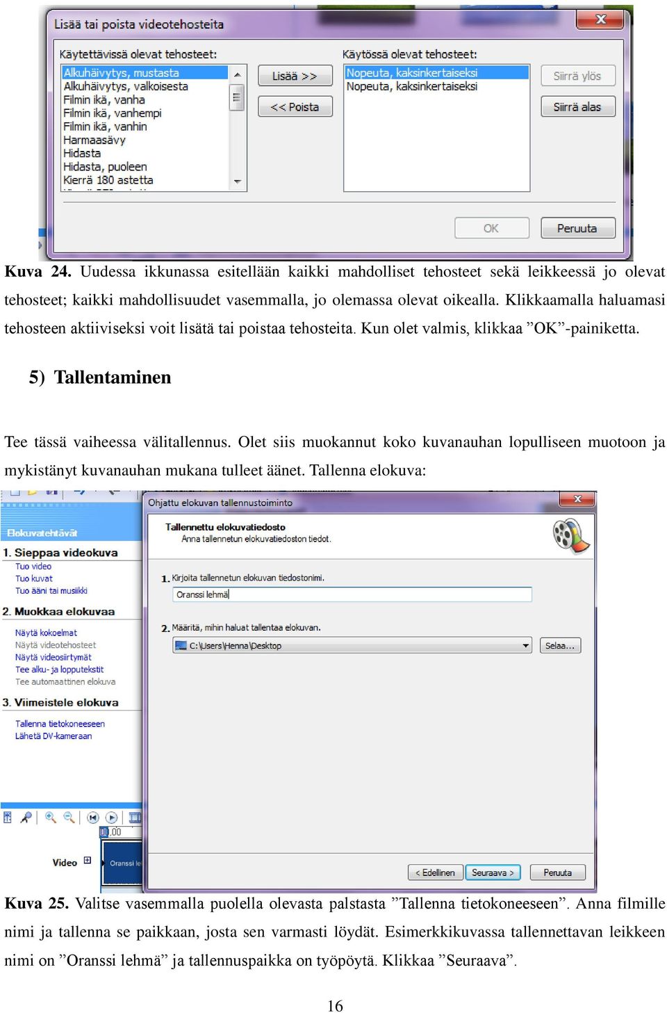 Olet siis muokannut koko kuvanauhan lopulliseen muotoon ja mykistänyt kuvanauhan mukana tulleet äänet. Tallenna elokuva: Kuva 25.
