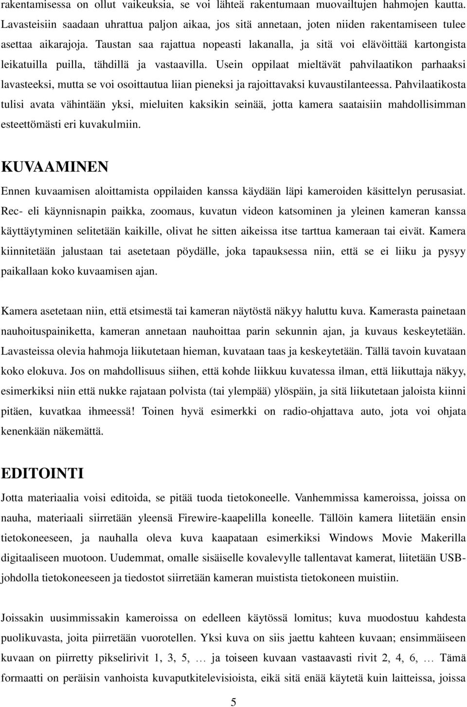 Taustan saa rajattua nopeasti lakanalla, ja sitä voi elävöittää kartongista leikatuilla puilla, tähdillä ja vastaavilla.