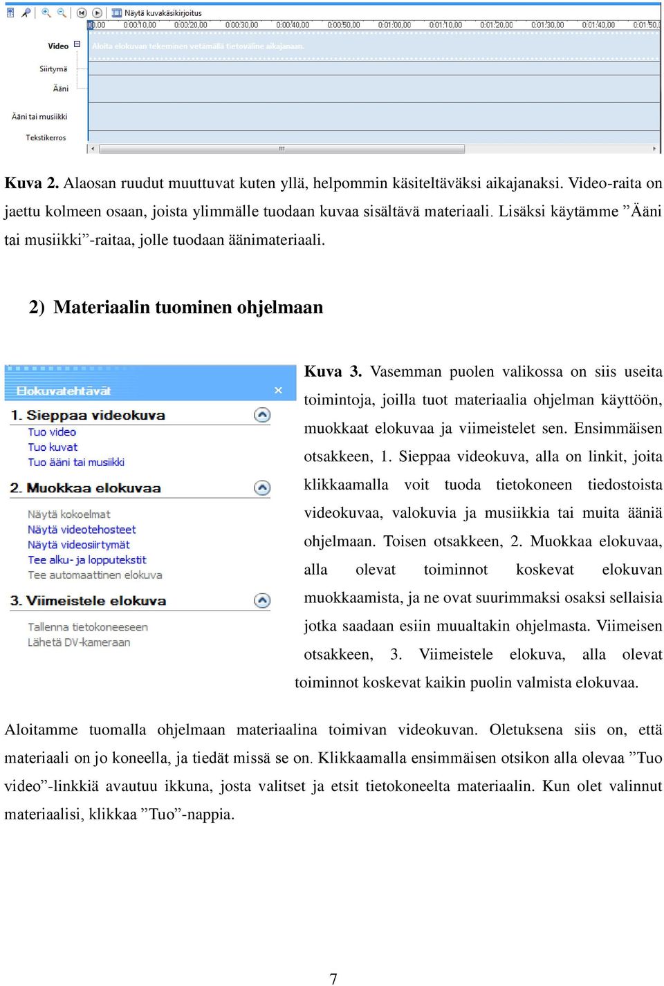 Vasemman puolen valikossa on siis useita toimintoja, joilla tuot materiaalia ohjelman käyttöön, muokkaat elokuvaa ja viimeistelet sen. Ensimmäisen otsakkeen, 1.