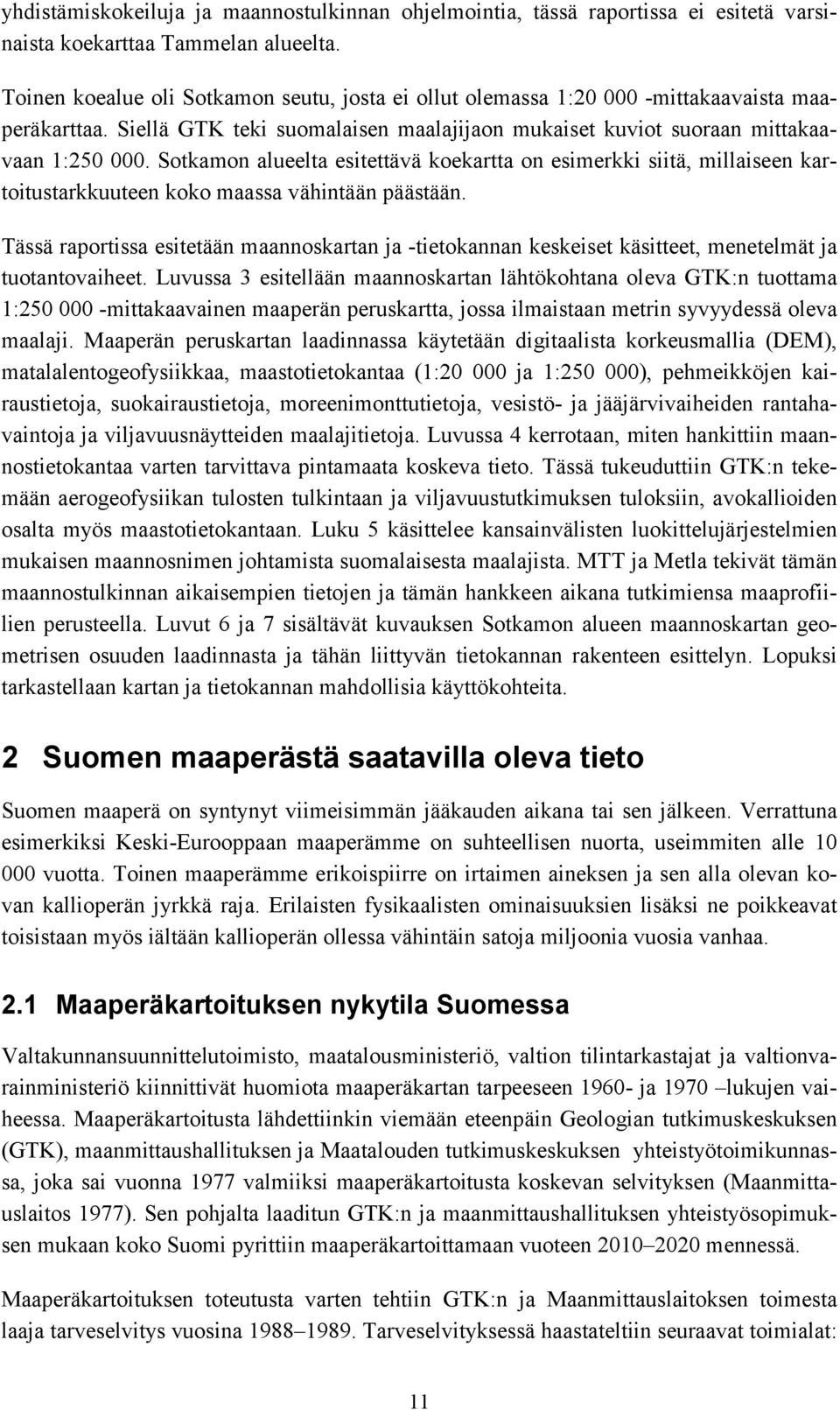 Sotkamon alueelta esitettävä koekartta on esimerkki siitä, millaiseen kartoitustarkkuuteen koko maassa vähintään päästään.