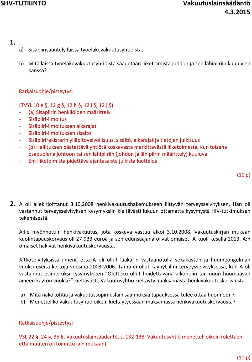 ylläpitovelvollisuus, sisältö, aikarajat ja tietojen julkisuus - (b) Hallituksen päätettävä yhtiötä koskevasta merkittävästä liiketoimesta, kun toisena osapuolena johtoon tai sen lähipiiriin (johdon