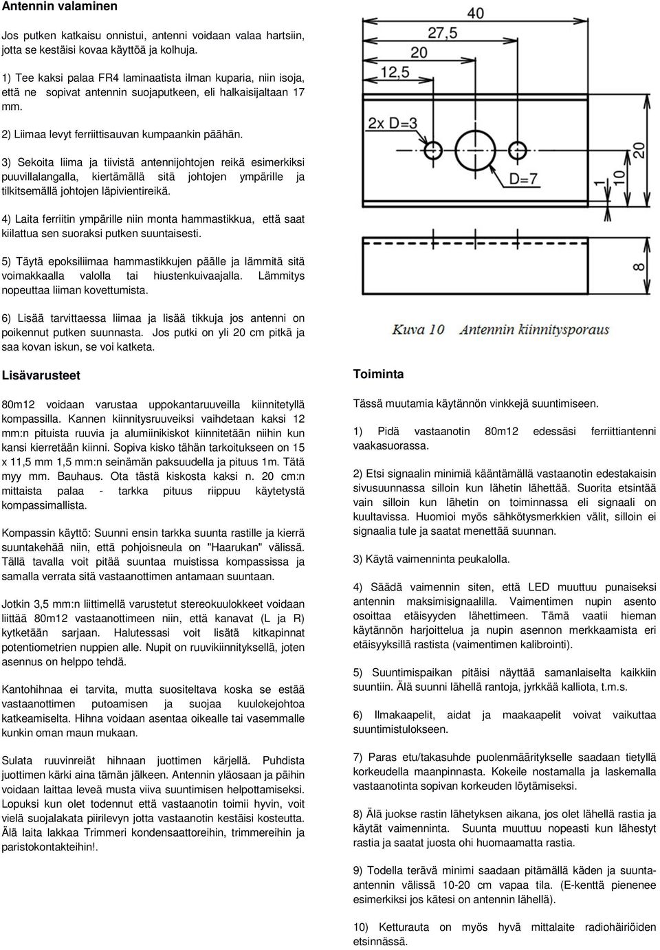 3) Sekoita liima ja tiivistä antennijohtojen reikä esimerkiksi puuvillalangalla, kiertämällä sitä johtojen ympärille ja tilkitsemällä johtojen läpivientireikä.