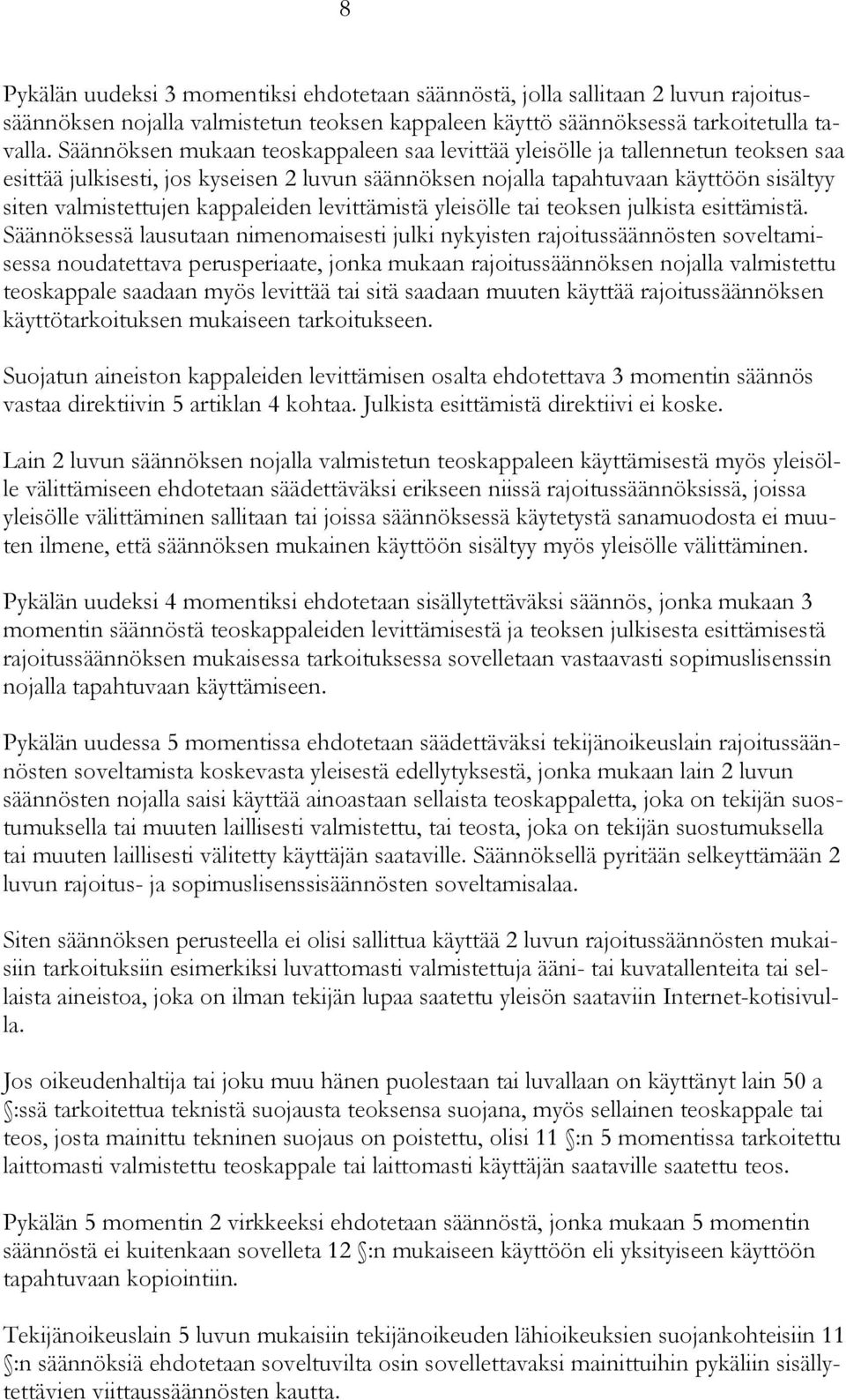 kappaleiden levittämistä yleisölle tai teoksen julkista esittämistä.