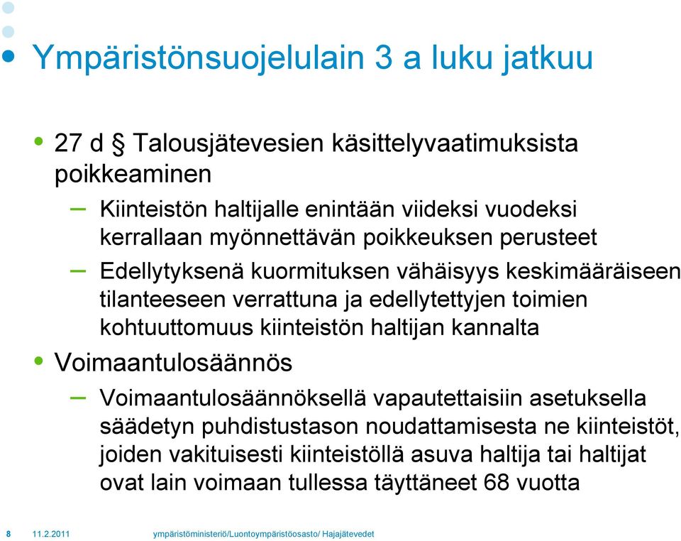 edellytettyjen toimien kohtuuttomuus kiinteistön haltijan kannalta Voimaantulosäännös Voimaantulosäännöksellä vapautettaisiin asetuksella