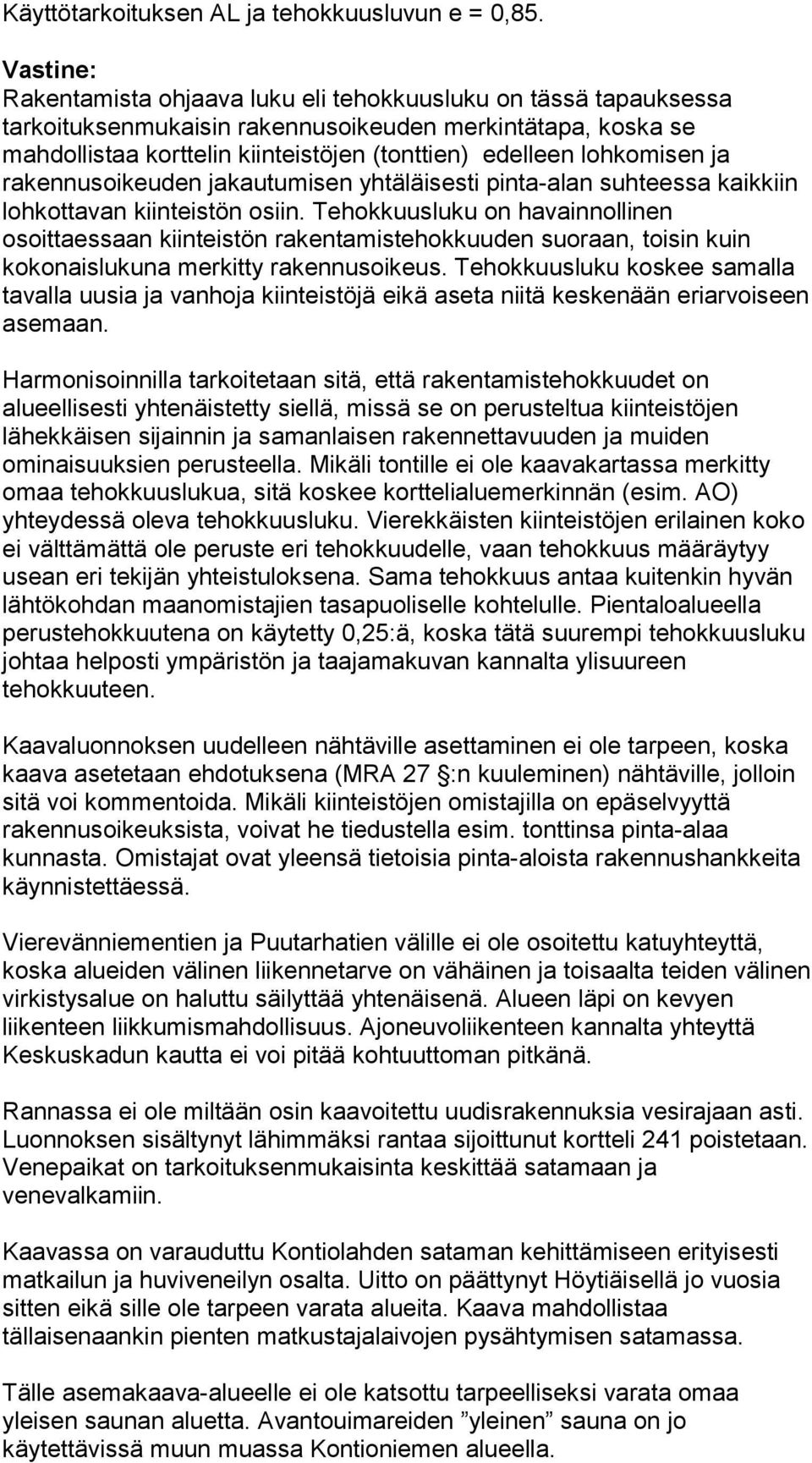 rakennusoikeuden jakautumisen yhtäläisesti pinta-alan suhteessa kaikkiin lohkottavan kiinteistön osiin.