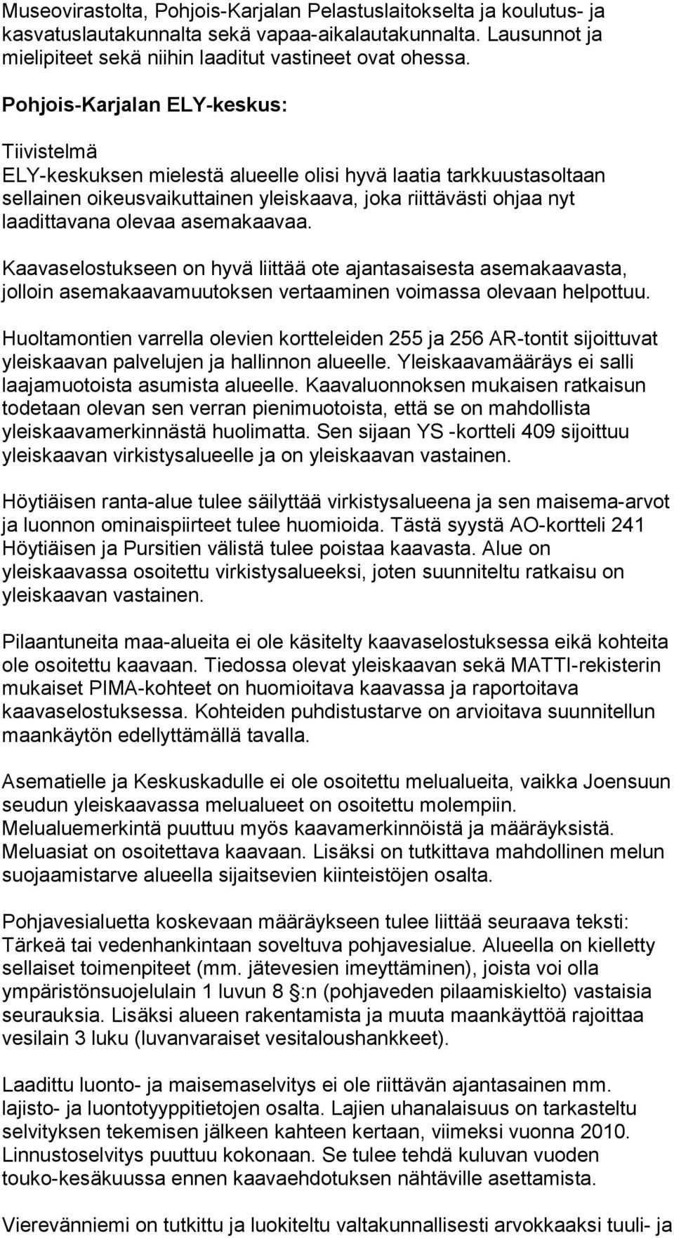 asemakaavaa. Kaavaselostukseen on hyvä liittää ote ajantasaisesta asemakaavasta, jolloin asemakaavamuutoksen vertaaminen voimassa olevaan helpottuu.