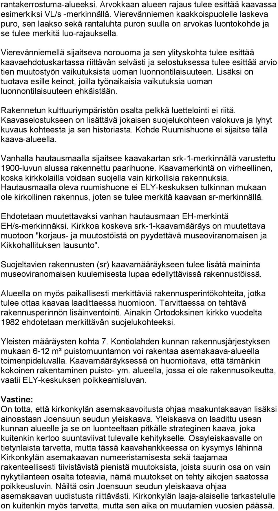 Vierevänniemellä sijaitseva norouoma ja sen ylityskohta tulee esittää kaavaehdotuskartassa riittävän selvästi ja selostuksessa tulee esittää arvio tien muutostyön vaikutuksista uoman