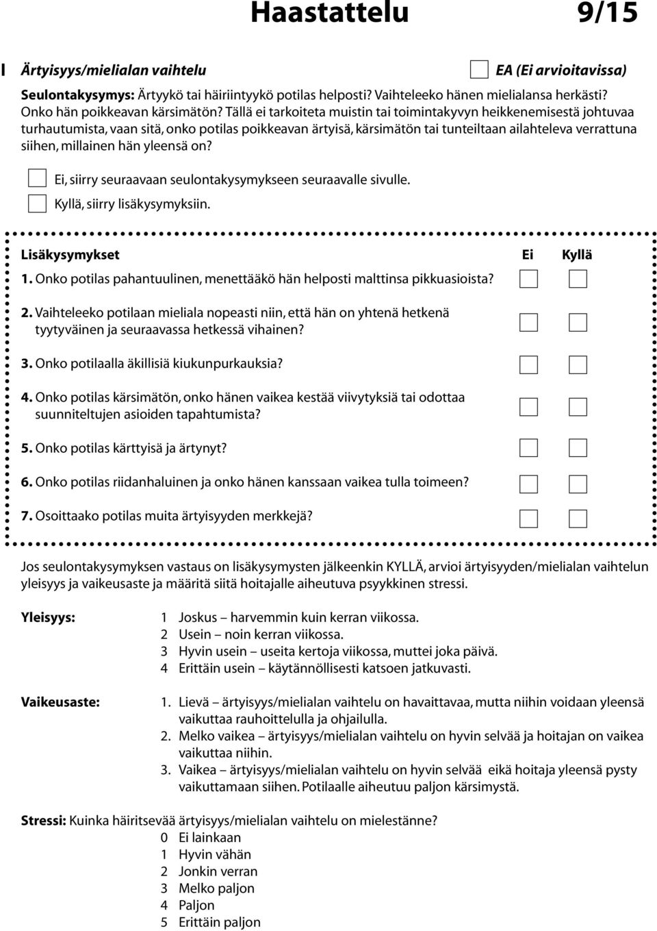 hän yleensä on? 1. Onko potilas pahantuulinen, menettääkö hän helposti malttinsa pikkuasioista? 2.