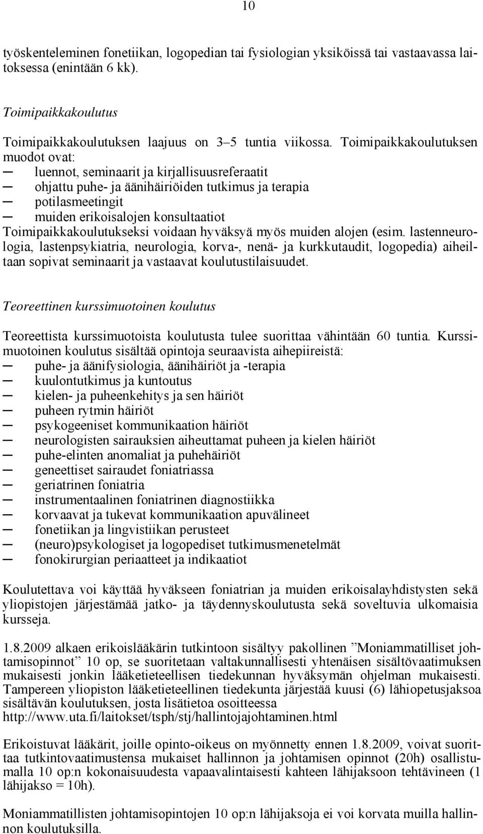 Toimipaikkakoulutukseksi voidaan hyväksyä myös muiden alojen (esim.