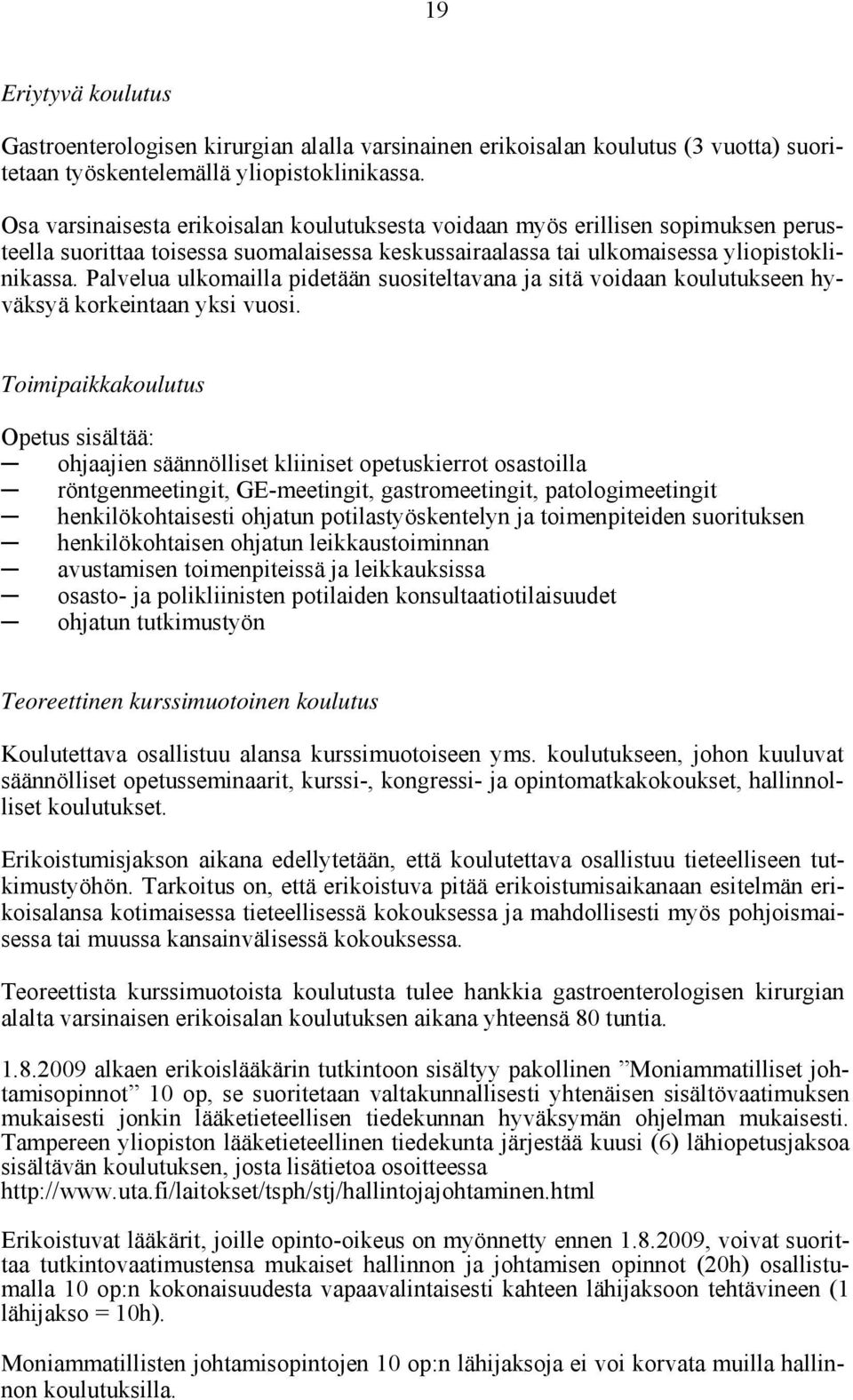 Palvelua ulkomailla pidetään suositeltavana ja sitä voidaan koulutukseen hyväksyä korkeintaan yksi vuosi.