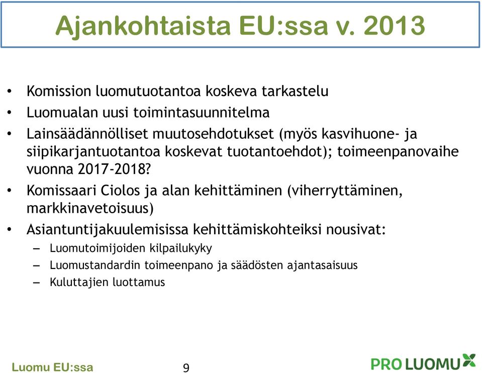 (myös kasvihuone- ja siipikarjantuotantoa koskevat tuotantoehdot); toimeenpanovaihe vuonna 2017-2018?