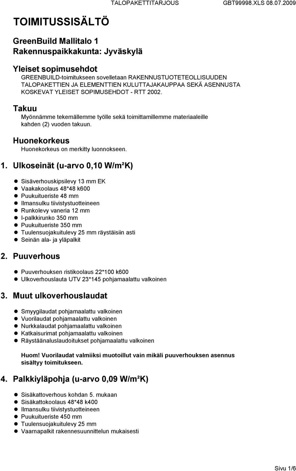 Huonekorkeus Huonekorkeus on merkitty luonnokseen. 1.