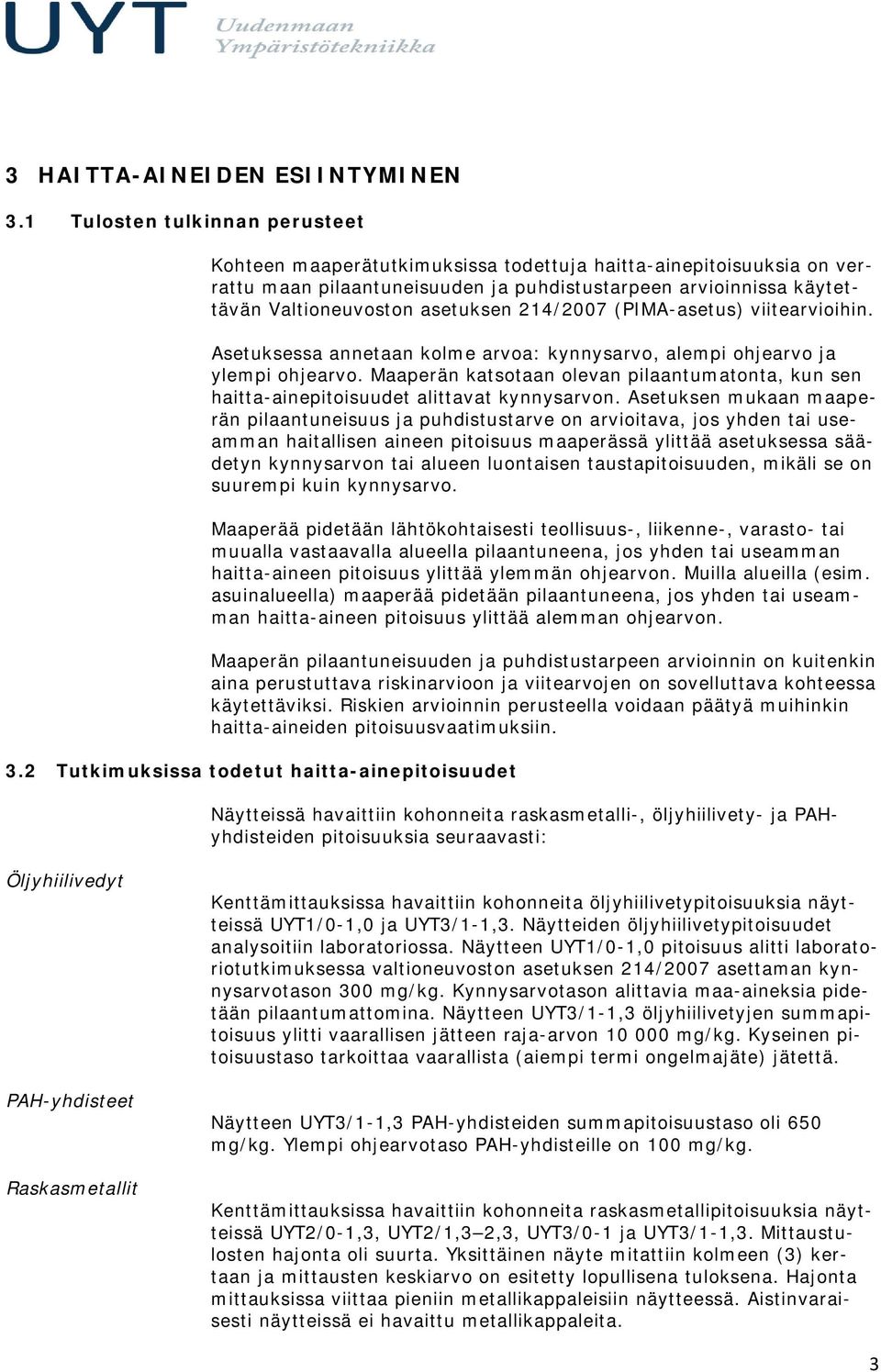 214/2007 (PIMA-asetus) viitearvioihin. Asetuksessa annetaan kolme arvoa: kynnysarvo, alempi ohjearvo ja ylempi ohjearvo.