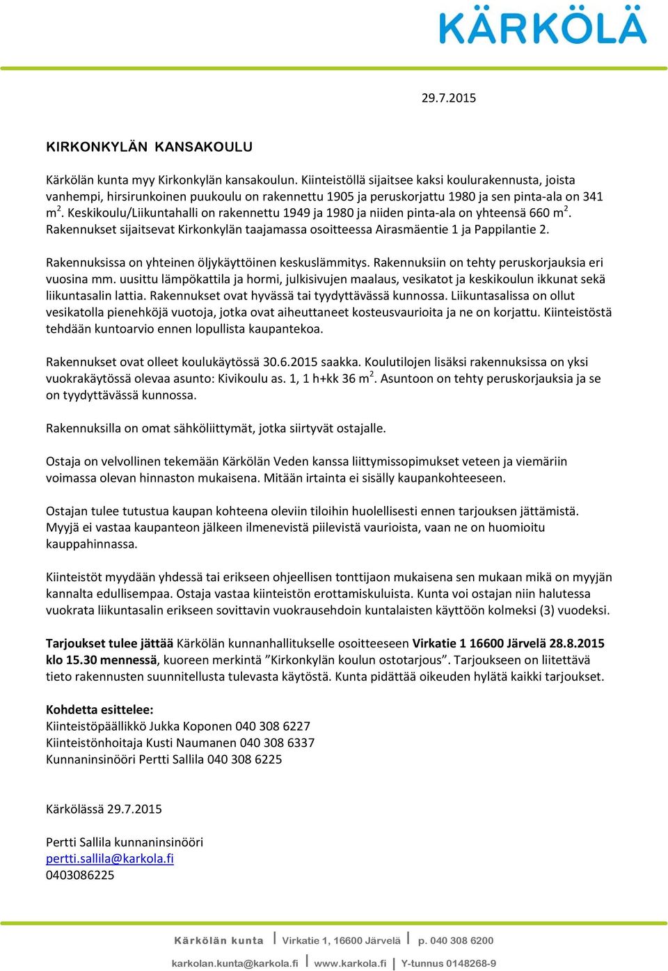 Keskikoulu/Liikuntahalli on rakennettu 1949 ja 1980 ja niiden pinta ala on yhteensä 660 m 2. Rakennukset sijaitsevat Kirkonkylän taajamassa osoitteessa Airasmäentie 1 ja Pappilantie 2.