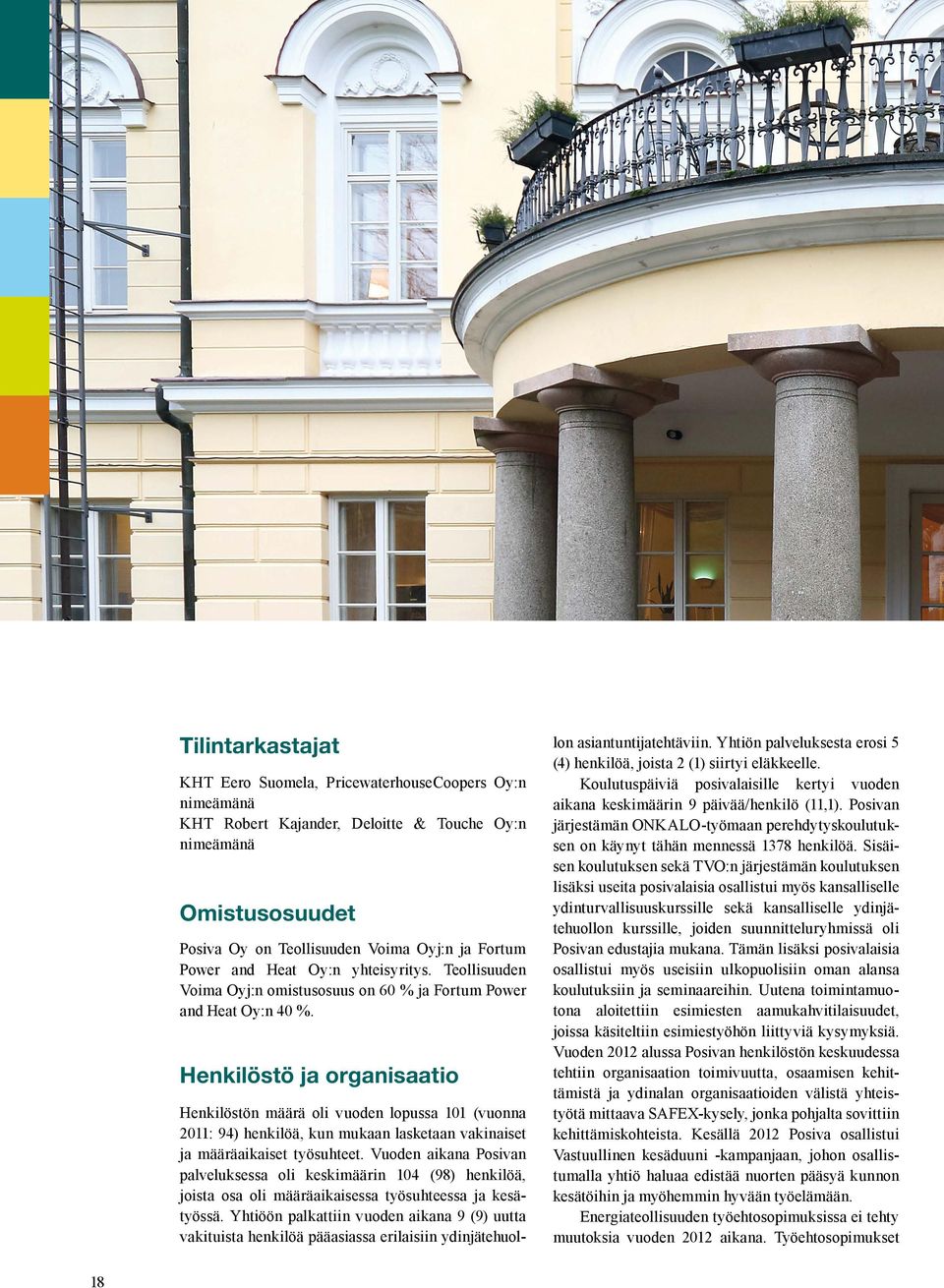 Henkilöstö ja organisaatio Henkilöstön määrä oli vuoden lopussa 101 (vuonna 2011: 94) henkilöä, kun mukaan lasketaan vakinaiset ja määräaikaiset työsuhteet.