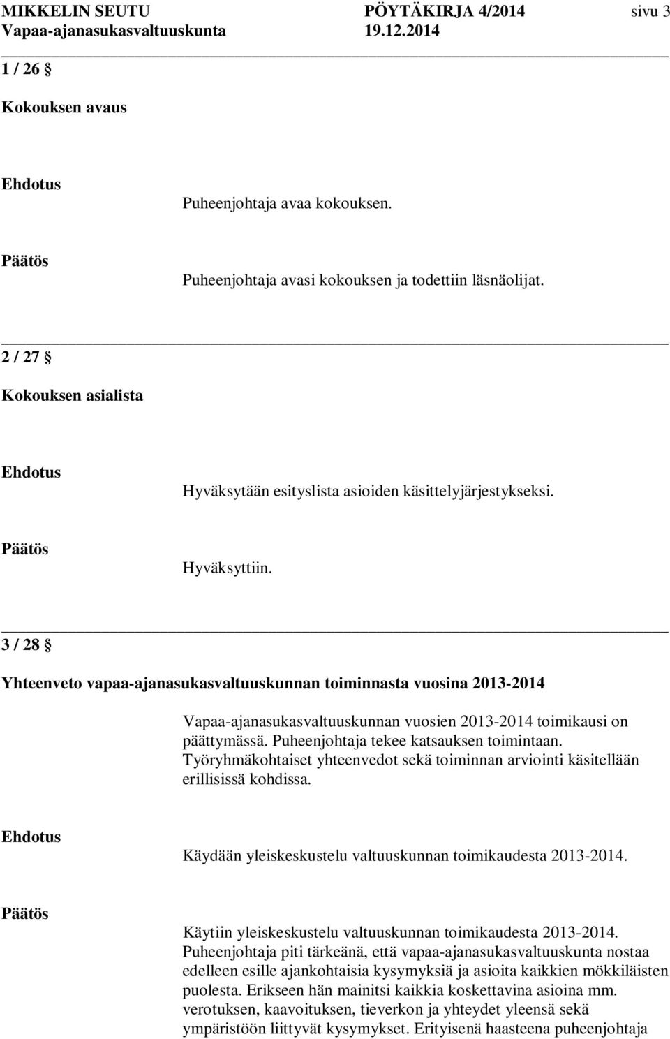 3 / 28 Yhteenveto vapaa-ajanasukasvaltuuskunnan toiminnasta vuosina 2013-2014 Vapaa-ajanasukasvaltuuskunnan vuosien 2013-2014 toimikausi on päättymässä. Puheenjohtaja tekee katsauksen toimintaan.