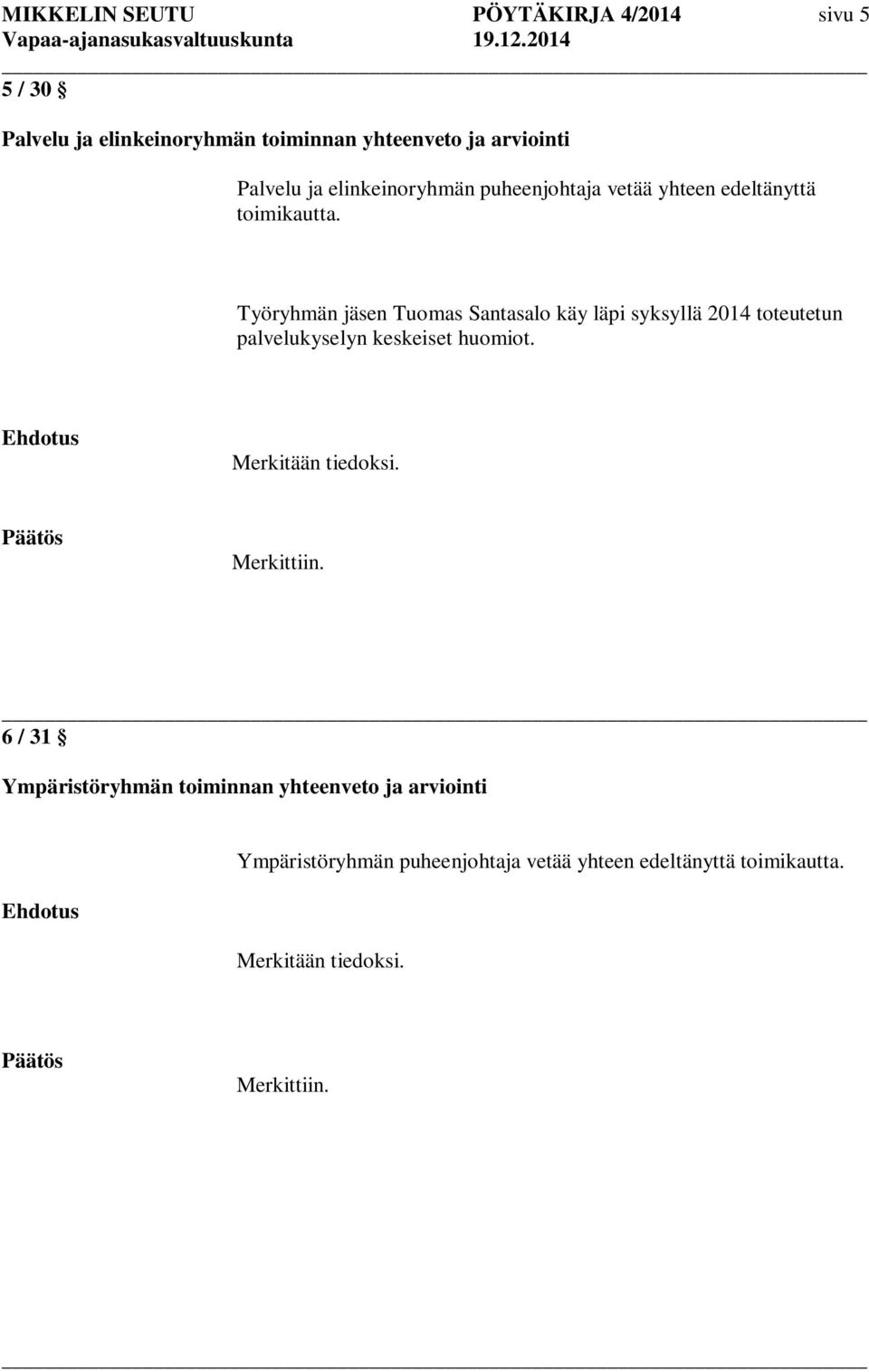 Työryhmän jäsen Tuomas Santasalo käy läpi syksyllä 2014 toteutetun palvelukyselyn keskeiset huomiot.