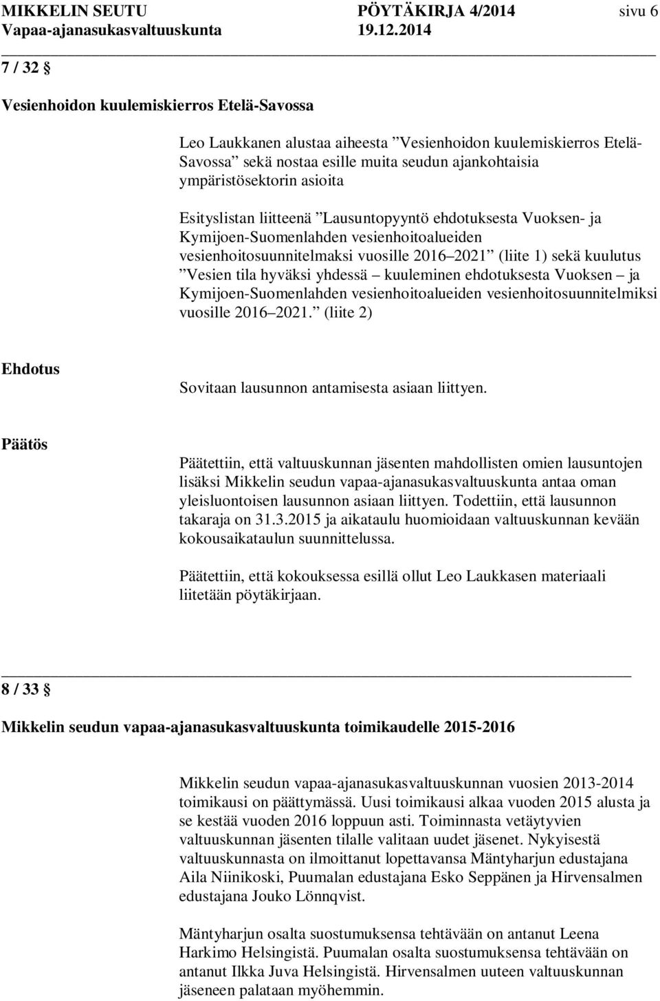 sekä kuulutus Vesien tila hyväksi yhdessä kuuleminen ehdotuksesta Vuoksen ja Kymijoen-Suomenlahden vesienhoitoalueiden vesienhoitosuunnitelmiksi vuosille 2016 2021.