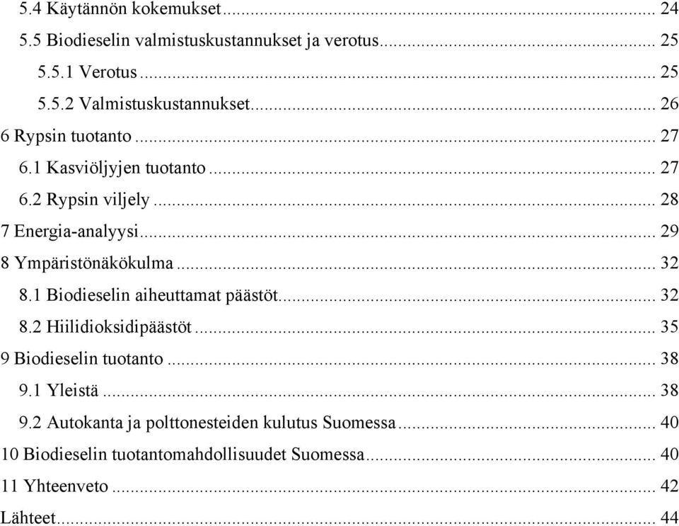 .. 32 8.1 Biodieselin aiheuttamat päästöt... 32 8.2 Hiilidioksidipäästöt... 35 9 Biodieselin tuotanto... 38 9.