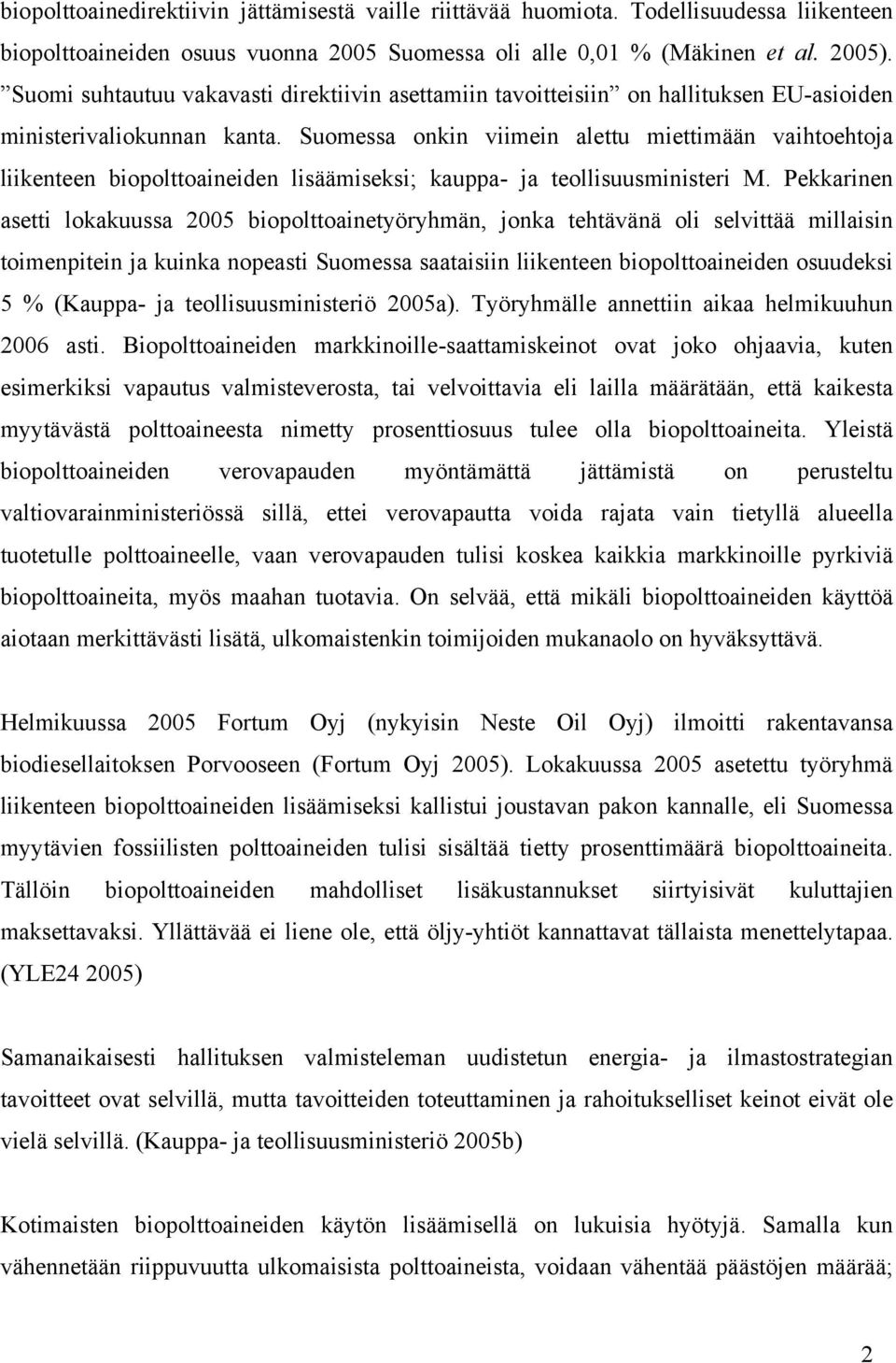 Suomessa onkin viimein alettu miettimään vaihtoehtoja liikenteen biopolttoaineiden lisäämiseksi; kauppa- ja teollisuusministeri M.