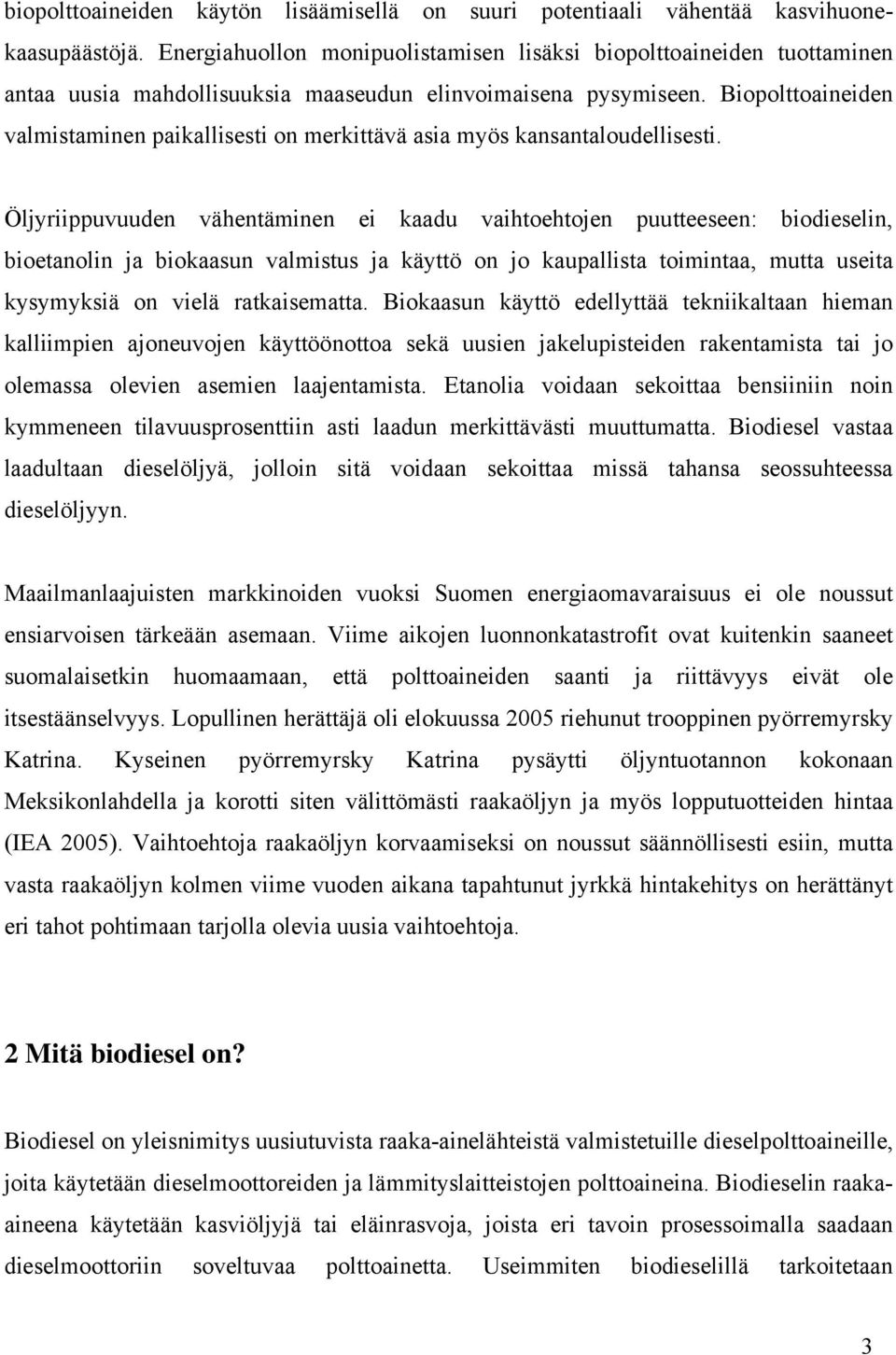 Biopolttoaineiden valmistaminen paikallisesti on merkittävä asia myös kansantaloudellisesti.