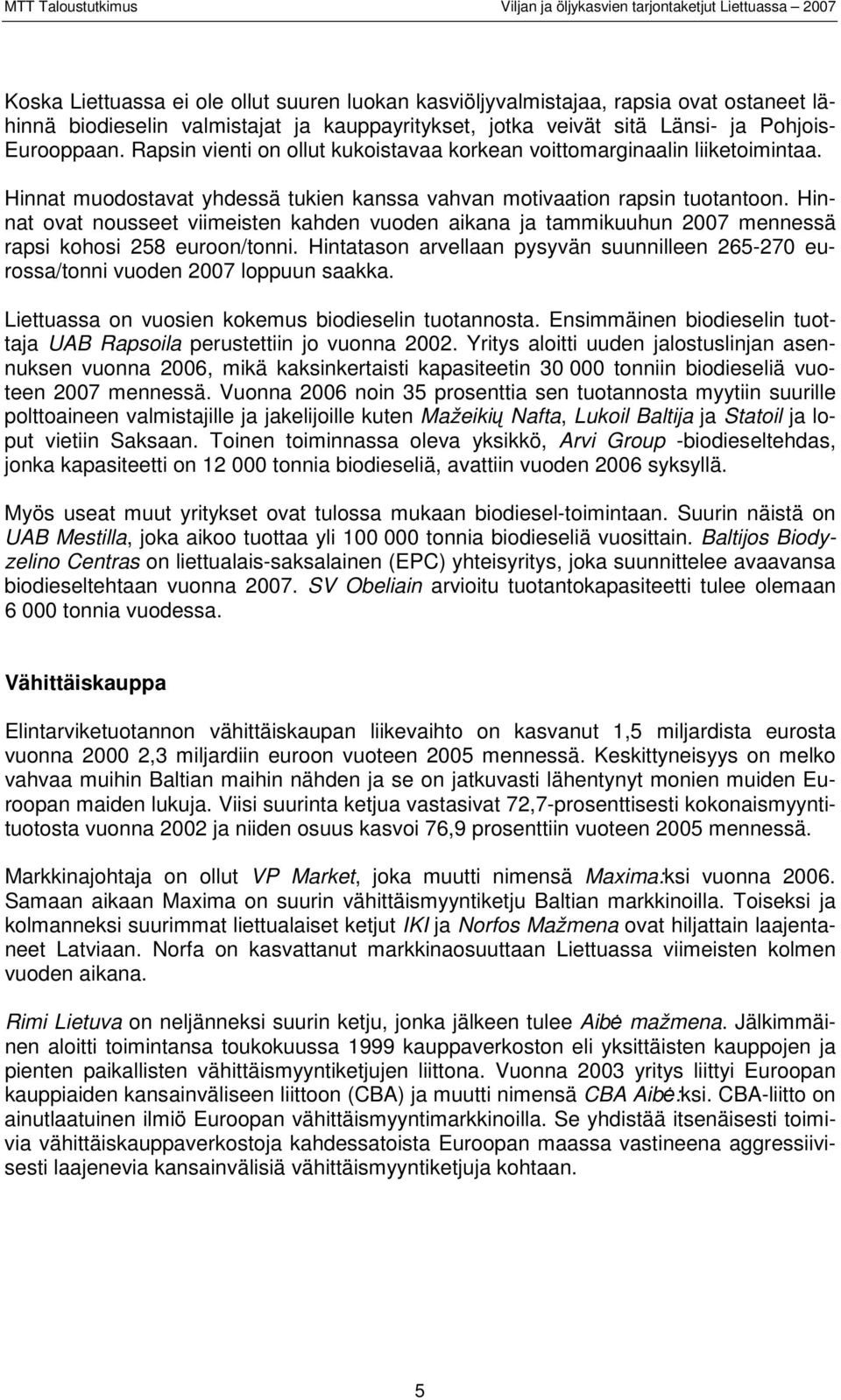 Hinnat ovat nousseet viimeisten kahden vuoden aikana ja tammikuuhun 2007 mennessä rapsi kohosi 258 euroon/tonni.