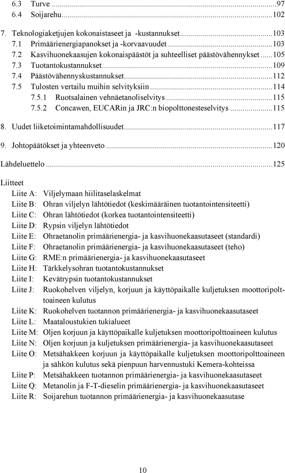 ..115 8. Uudet liiketoimintamahdollisuudet...117 9. Johtopäätökset ja yhteenveto...120 Lähdeluettelo.