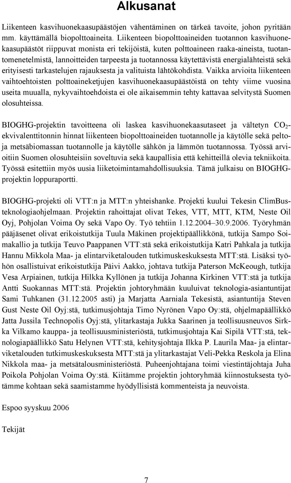 käytettävistä energialähteistä sekä erityisesti tarkastelujen rajauksesta ja valituista lähtökohdista.