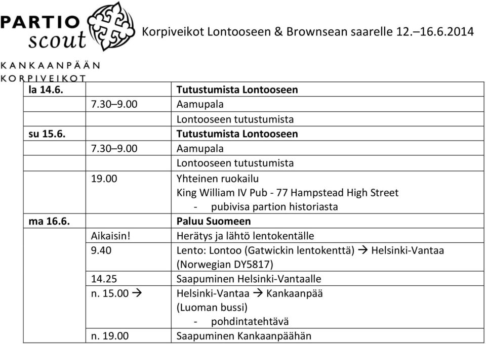 Herätys ja lähtö lentokentälle 9.40 Lento: Lontoo (Gatwickin lentokenttä) Helsinki-Vantaa (Norwegian DY5817) 14.