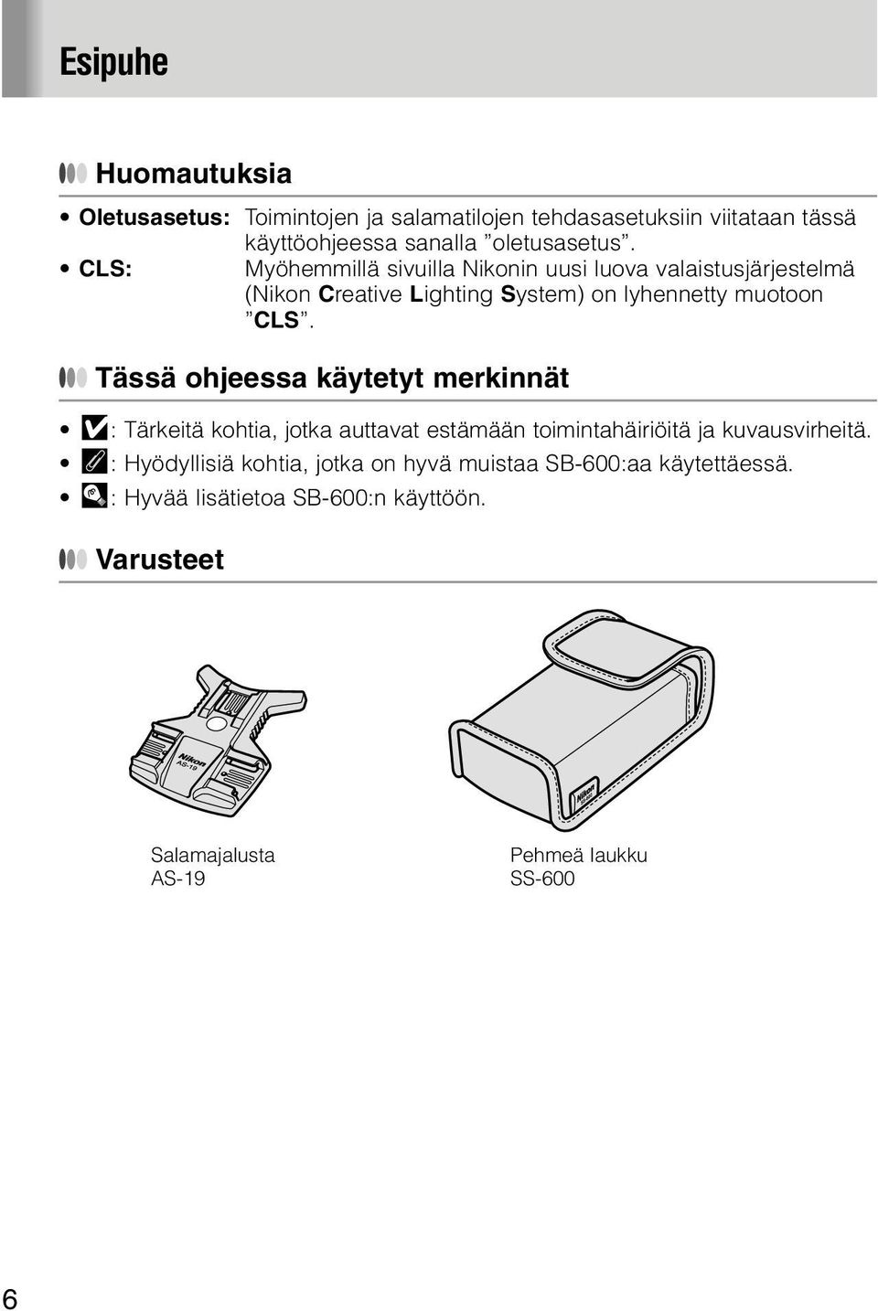 Tässä ohjeessa käytetyt merkinnät v: Tärkeitä kohtia, jotka auttavat estämään toimintahäiriöitä ja kuvausvirheitä.