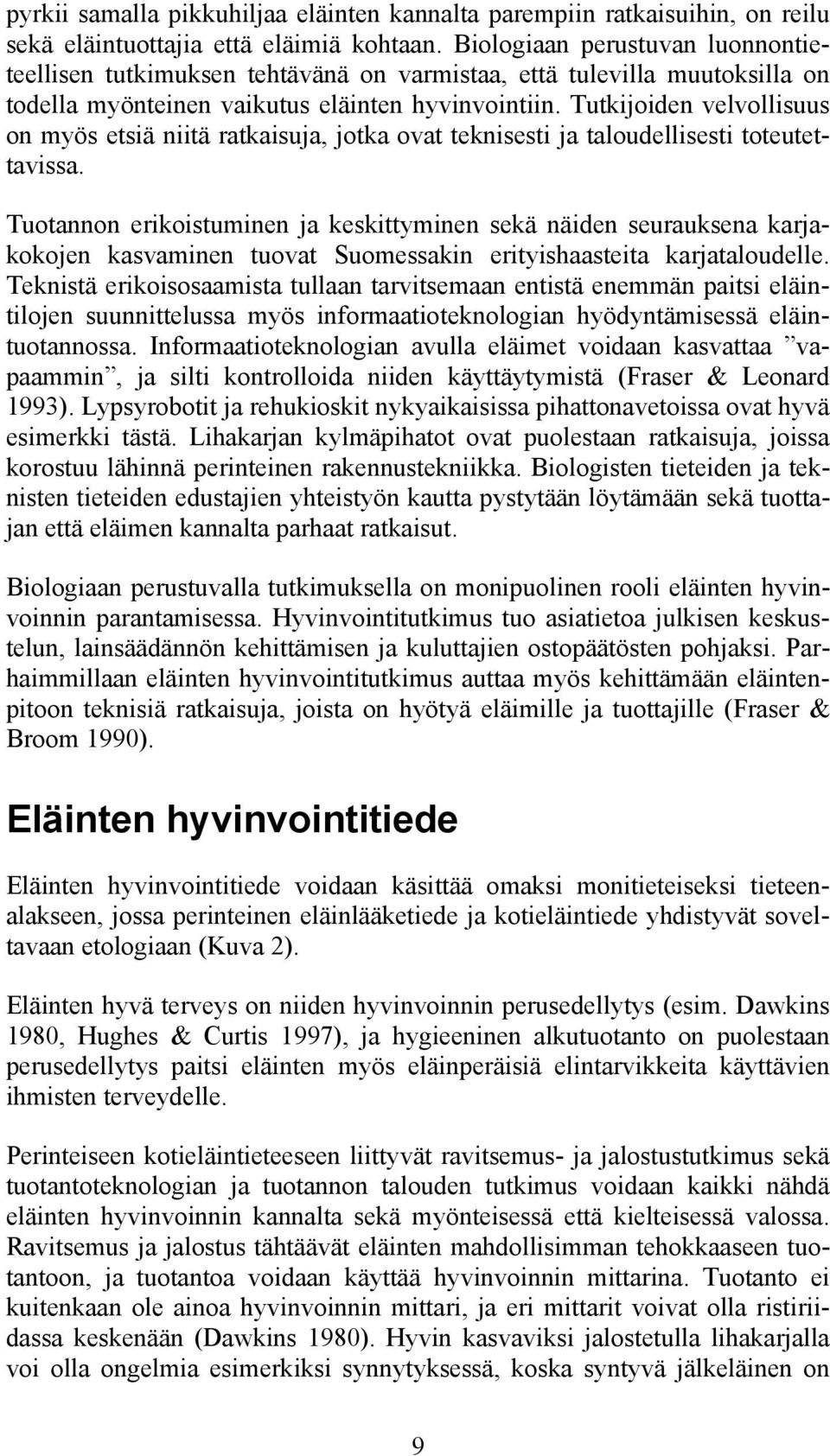 Tutkijoiden velvollisuus on myös etsiä niitä ratkaisuja, jotka ovat teknisesti ja taloudellisesti toteutettavissa.