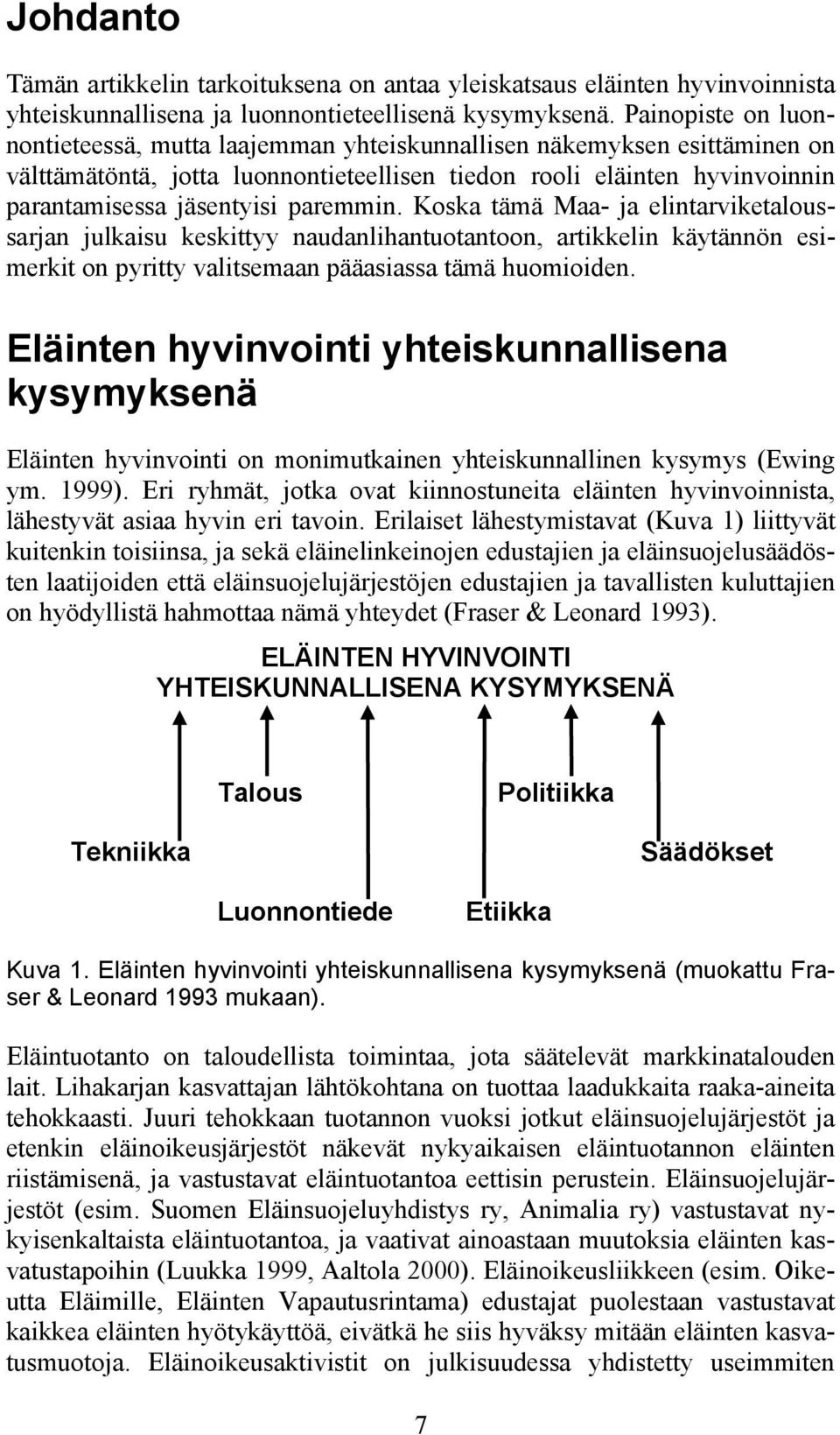 paremmin. Koska tämä Maa ja elintarviketaloussarjan julkaisu keskittyy naudanlihantuotantoon, artikkelin käytännön esimerkit on pyritty valitsemaan pääasiassa tämä huomioiden.