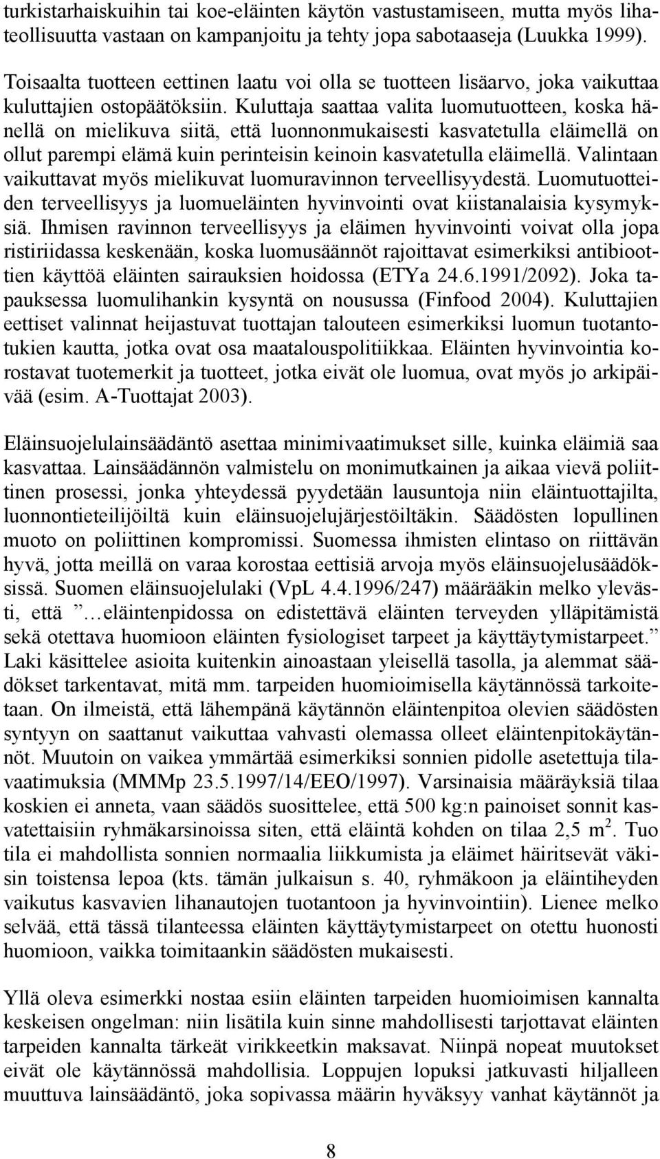 Kuluttaja saattaa valita luomutuotteen, koska hänellä on mielikuva siitä, että luonnonmukaisesti kasvatetulla eläimellä on ollut parempi elämä kuin perinteisin keinoin kasvatetulla eläimellä.