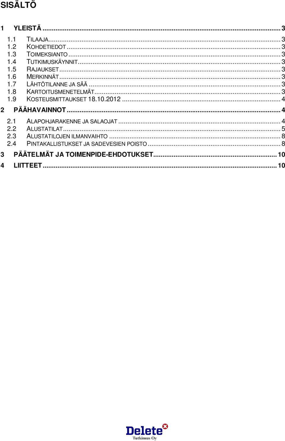 .. 4 2 PÄÄHAVAINNOT... 4 2.1 ALAPOHJARAKENNE JA SALAOJAT... 4 2.2 ALUSTATILAT... 5 2.3 ALUSTATILOJEN ILMANVAIHTO.