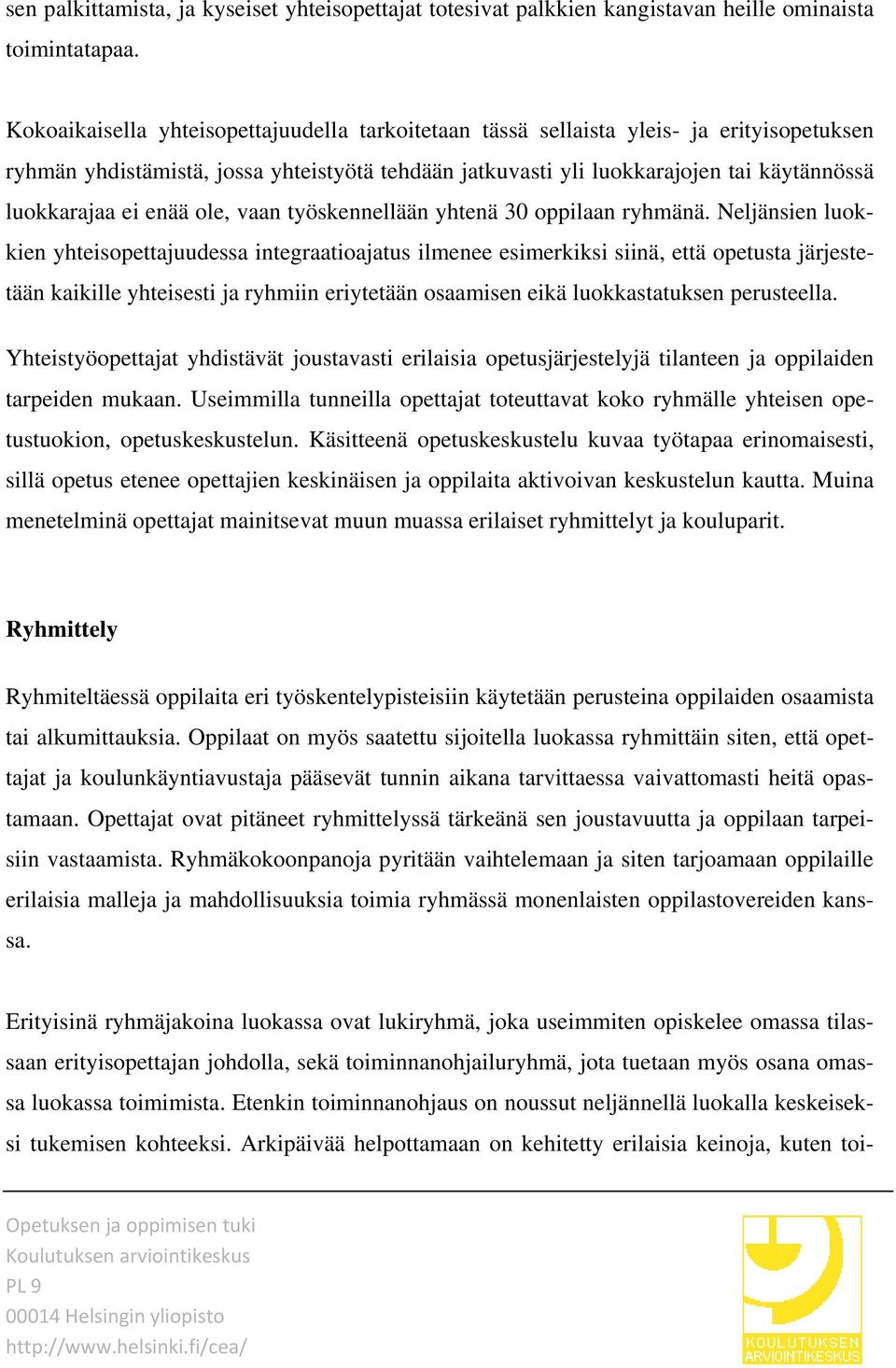 enää ole, vaan työskennellään yhtenä 30 oppilaan ryhmänä.