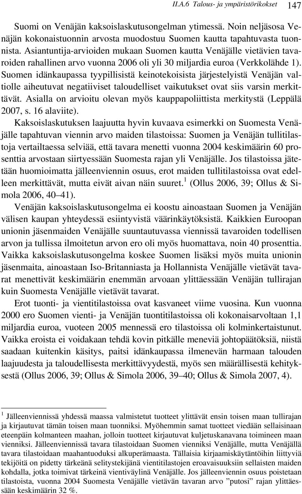 Suomen idänkaupassa tyypillisistä keinotekoisista järjestelyistä Venäjän valtiolle aiheutuvat negatiiviset taloudelliset vaikutukset ovat siis varsin merkittävät.