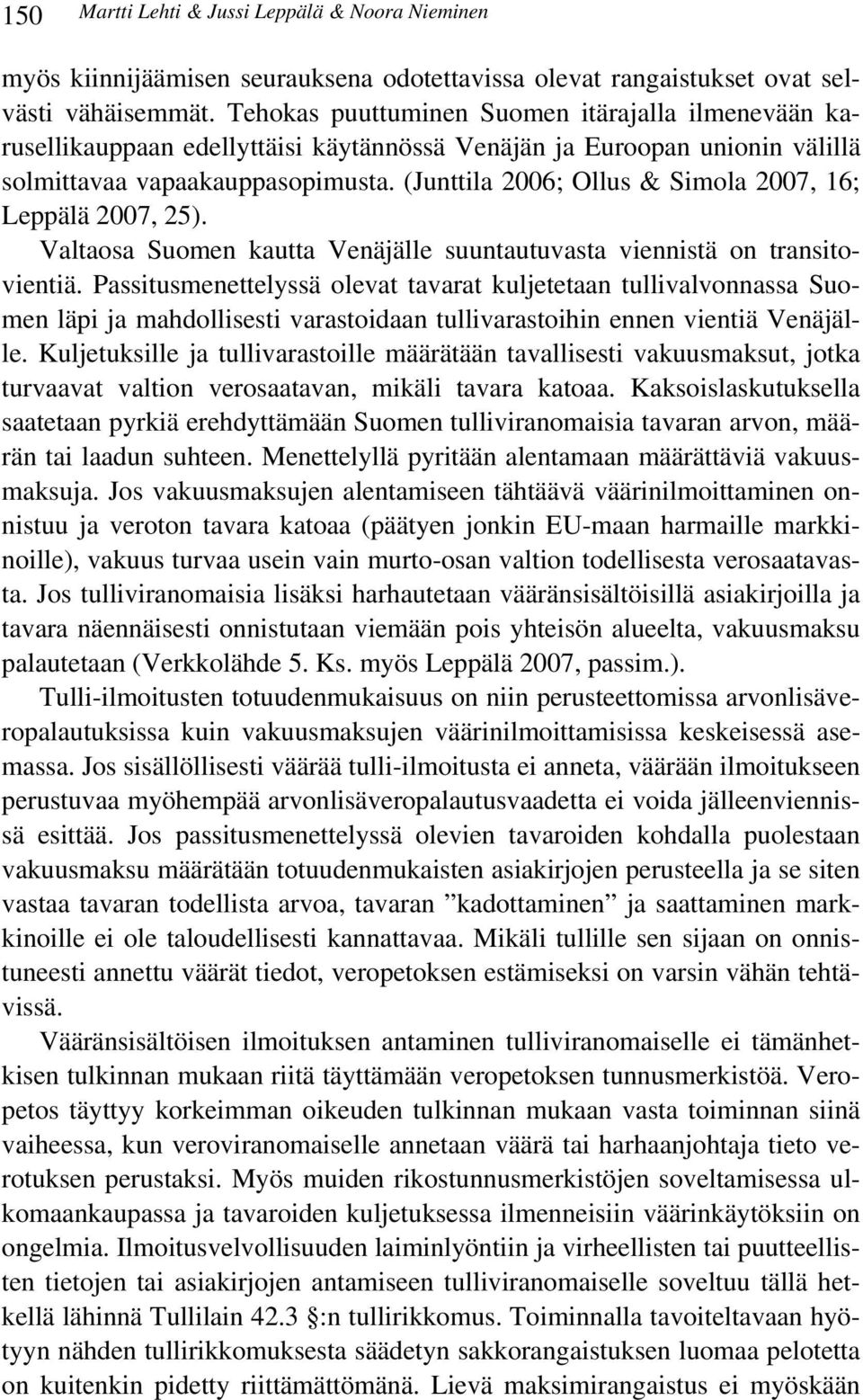 (Junttila 2006; Ollus & Simola 2007, 16; Leppälä 2007, 25). Valtaosa Suomen kautta Venäjälle suuntautuvasta viennistä on transitovientiä.