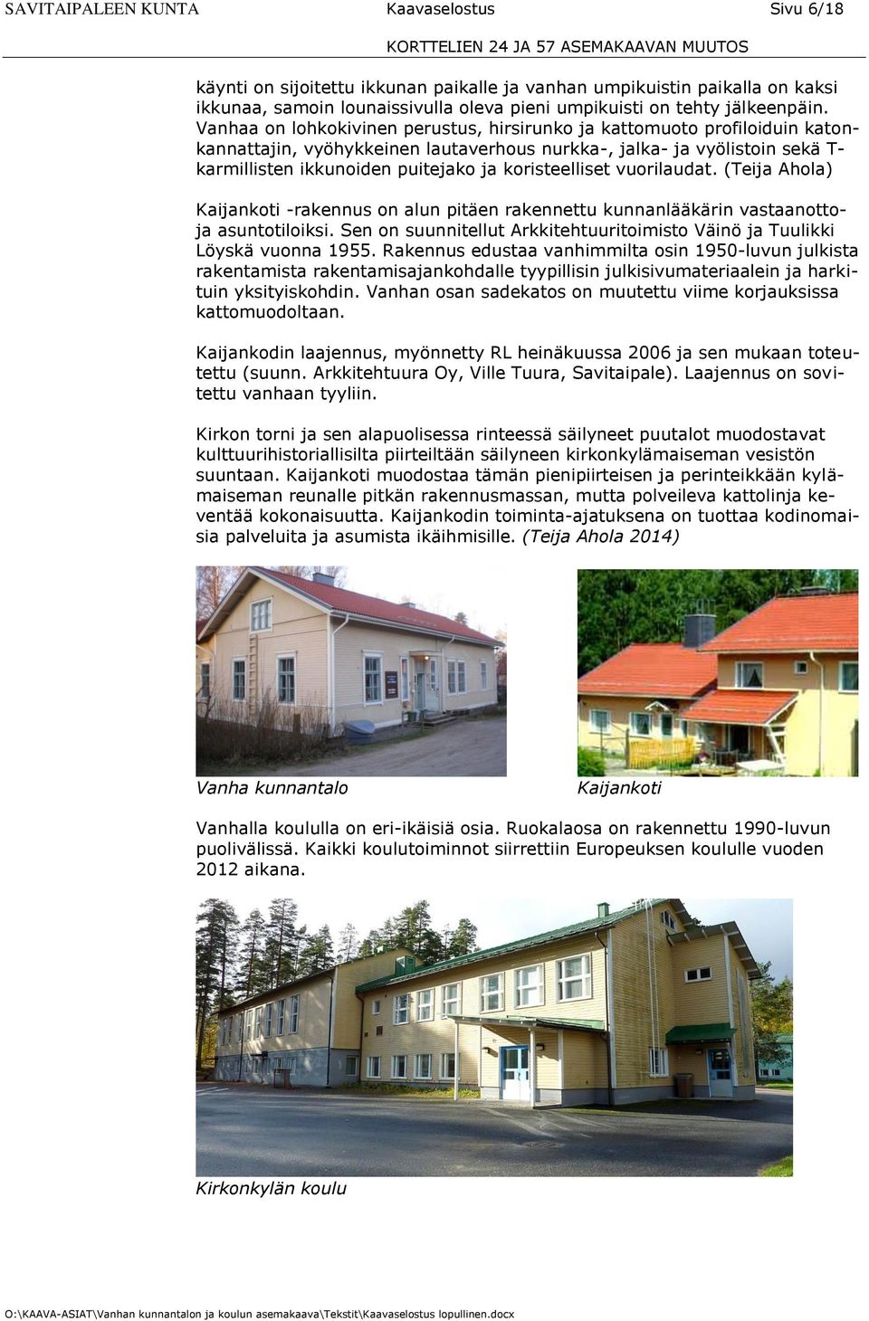 koristeelliset vuorilaudat. (Teija Ahola) Kaijankoti -rakennus on alun pitäen rakennettu kunnanlääkärin vastaanottoja asuntotiloiksi.