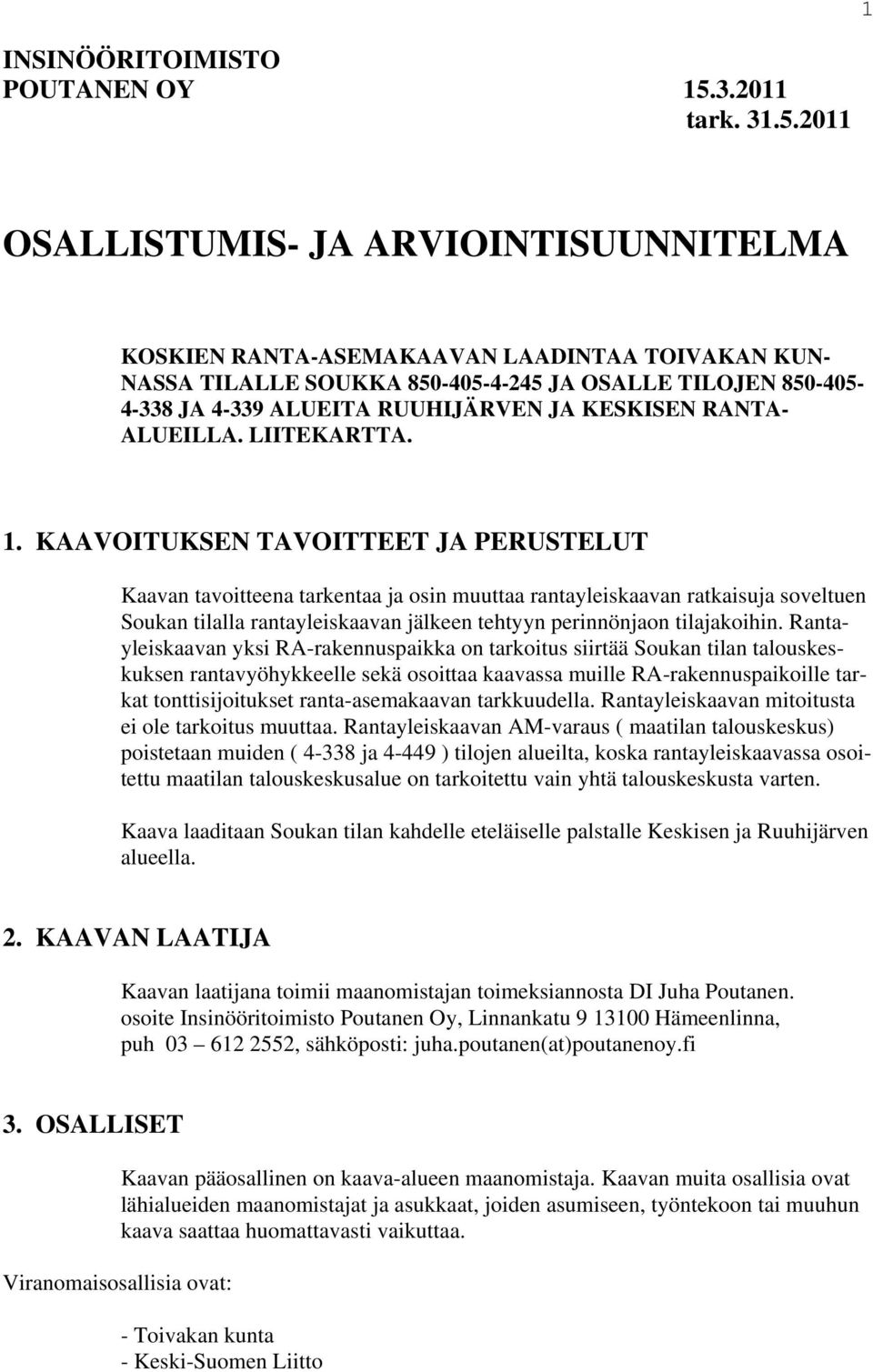 2011 OSALLISTUMIS- JA ARVIOINTISUUNNITELMA KOSKIEN RANTA-ASEMAKAAVAN LAADINTAA TOIVAKAN KUN- NASSA TILALLE SOUKKA 850-405-4-245 JA OSALLE TILOJEN 850-405- 4-338 JA 4-339 ALUEITA RUUHIJÄRVEN JA