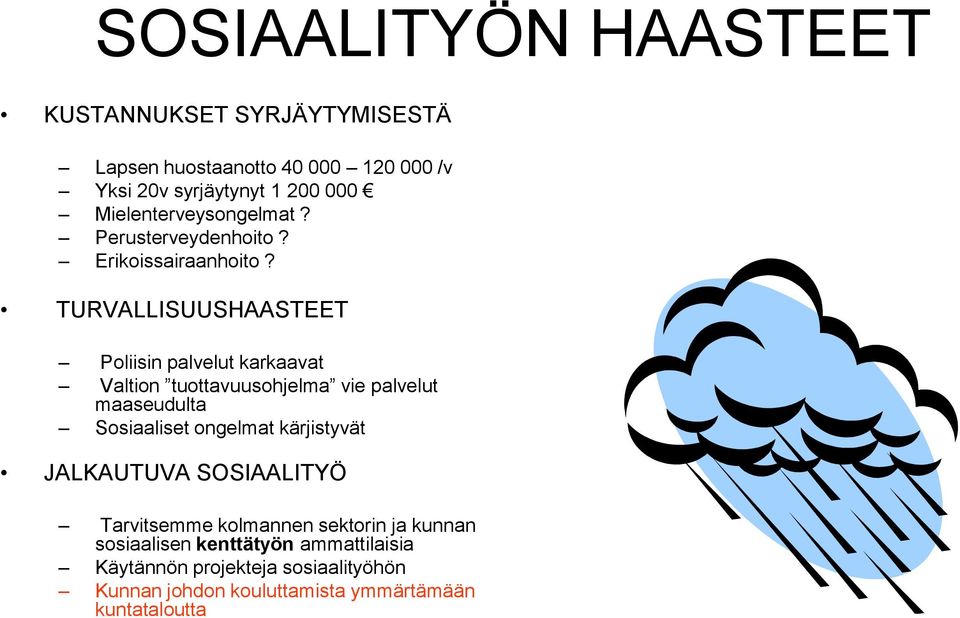 TURVALLISUUSHAASTEET Poliisin palvelut karkaavat Valtion tuottavuusohjelma vie palvelut maaseudulta Sosiaaliset ongelmat