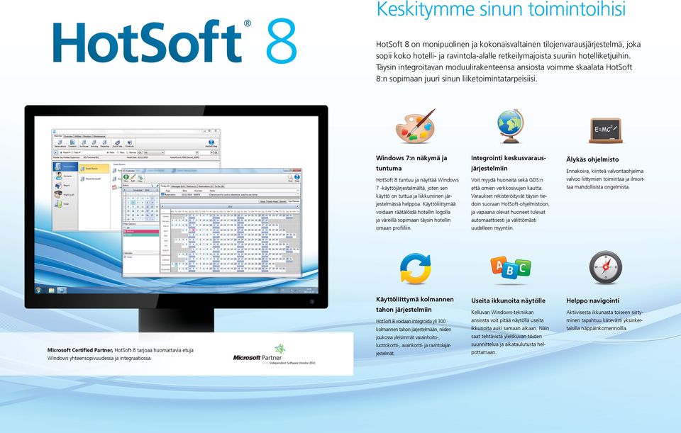 Windows 7:n näkymä ja tuntuma HotSoft 8 tuntuu ja näyttää Windows 7 -käyttöjärjestelmältä, joten sen käyttö on tuttua ja liikkuminen järjestelmässä helppoa.