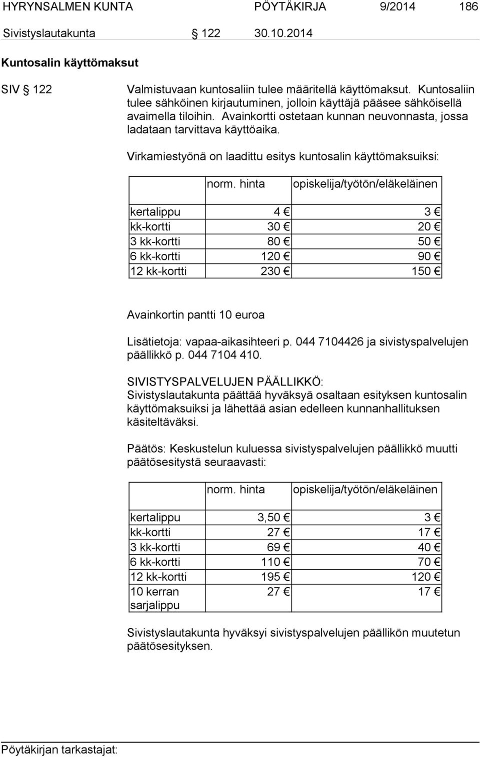 Virkamiestyönä on laadittu esitys kuntosalin käyttömaksuiksi: norm.