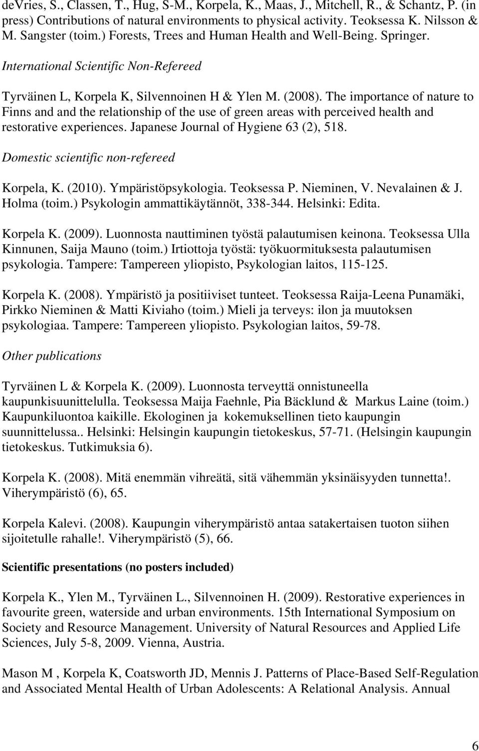 The importance of nature to Finns and and the relationship of the use of green areas with perceived health and restorative experiences. Japanese Journal of Hygiene 63 (2), 518.